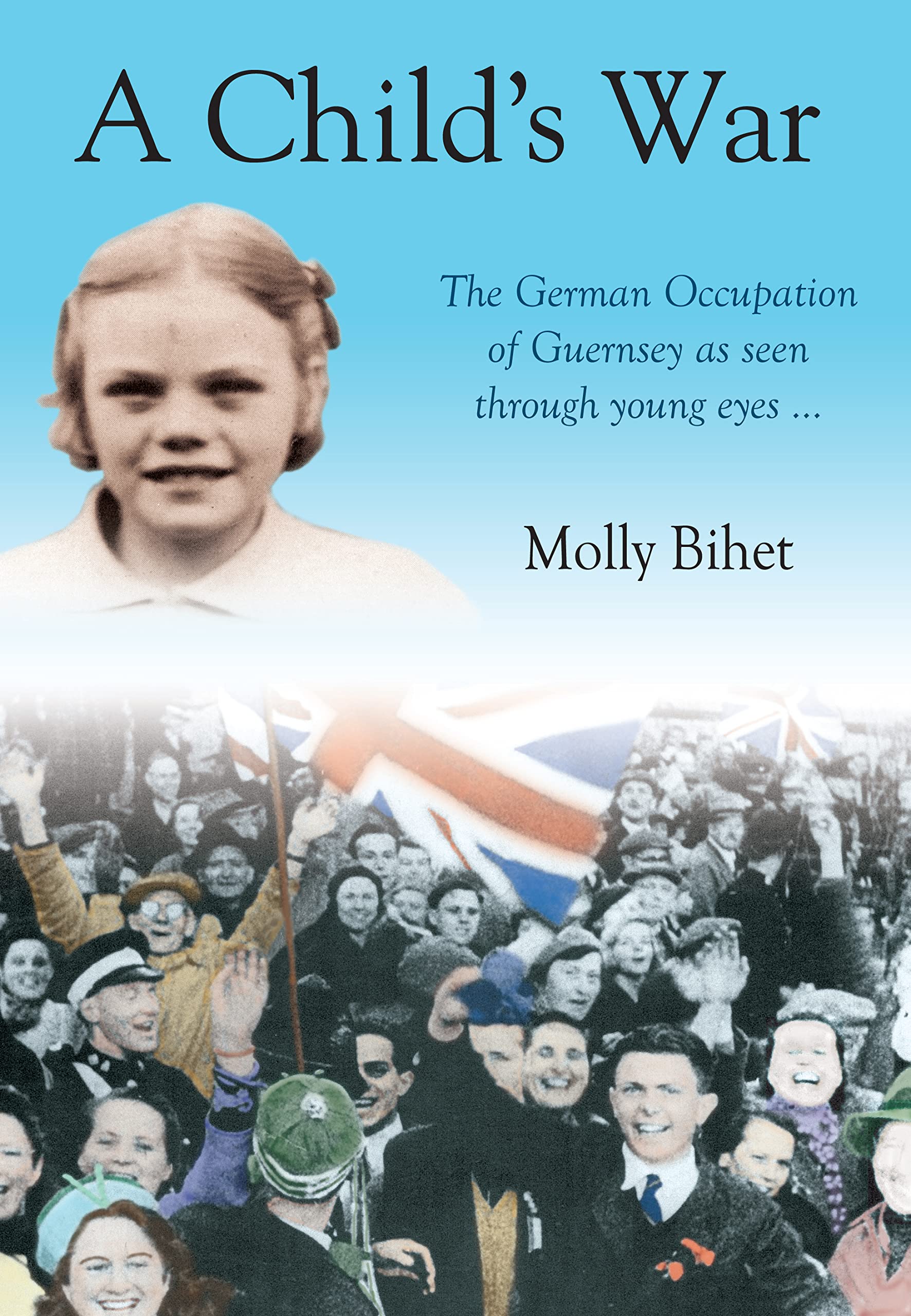 A CHILD'S WAR : GUERNSEY by MOLLY BIHET - signed by the author (SB2854)