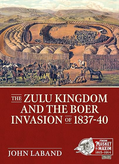 The Zulu Kingdom and the Boer Invasion of 1837–1840: 19