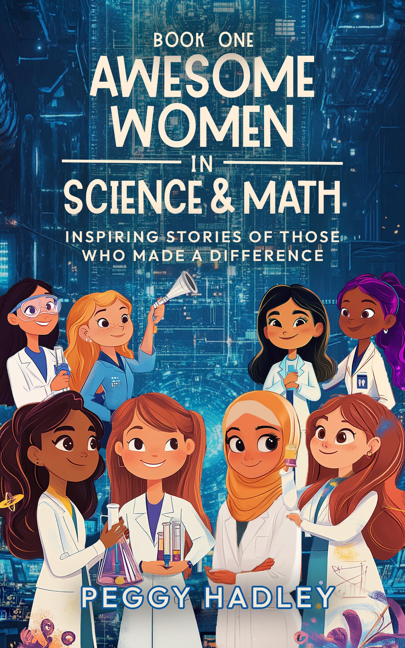 Awesome Women In Science & Math - Book One: Inspiring Stories Of Those That Who Made A Difference