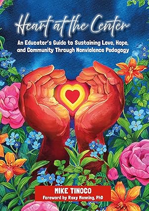 Heart at the Center: An Educator's Guide to Sustaining Love, Hope, and Community Through Nonviolence Pedagogy-Wow! eBook
