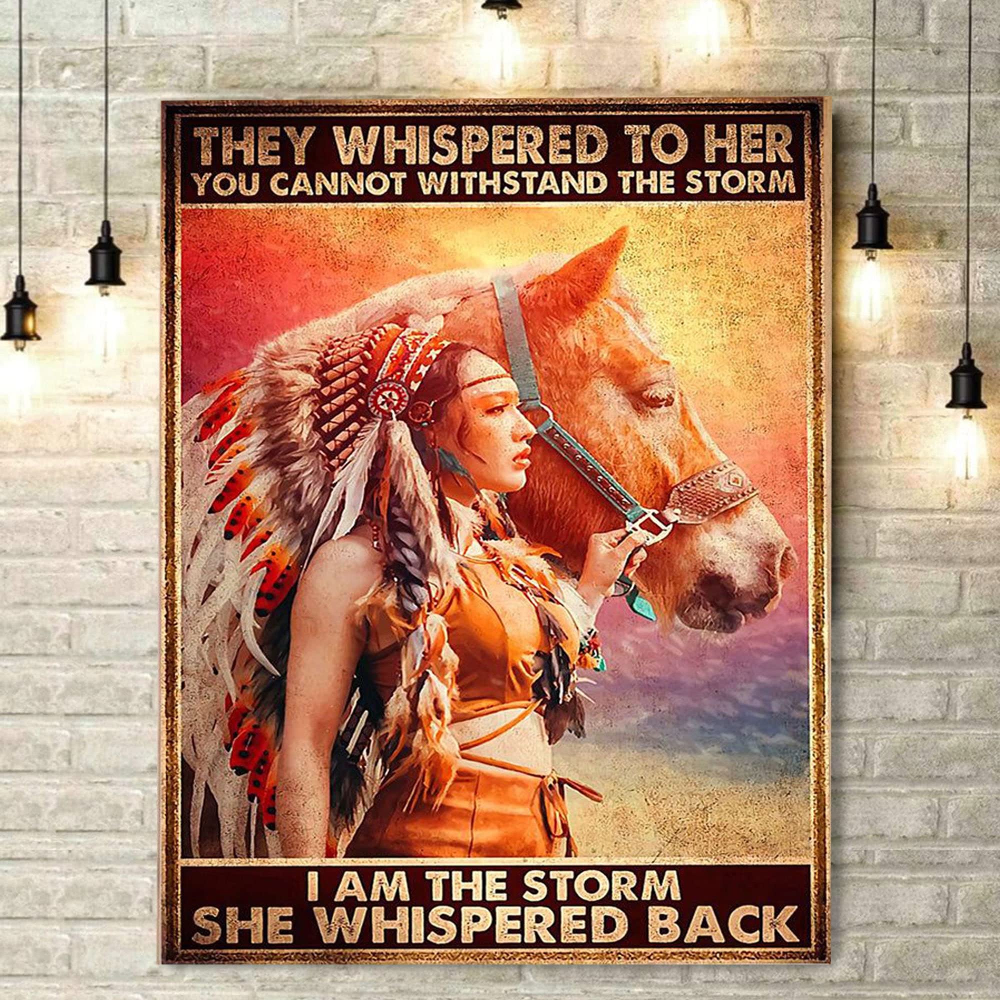 Retro Metal Tin Sign 12 X 16 Inches They Whispered to Her You Cannot Withstand The Storm I Am The Storm She Whispered Back Indigenous Women with Native Horse Wall Art Pride Native Girl Poster Gifts