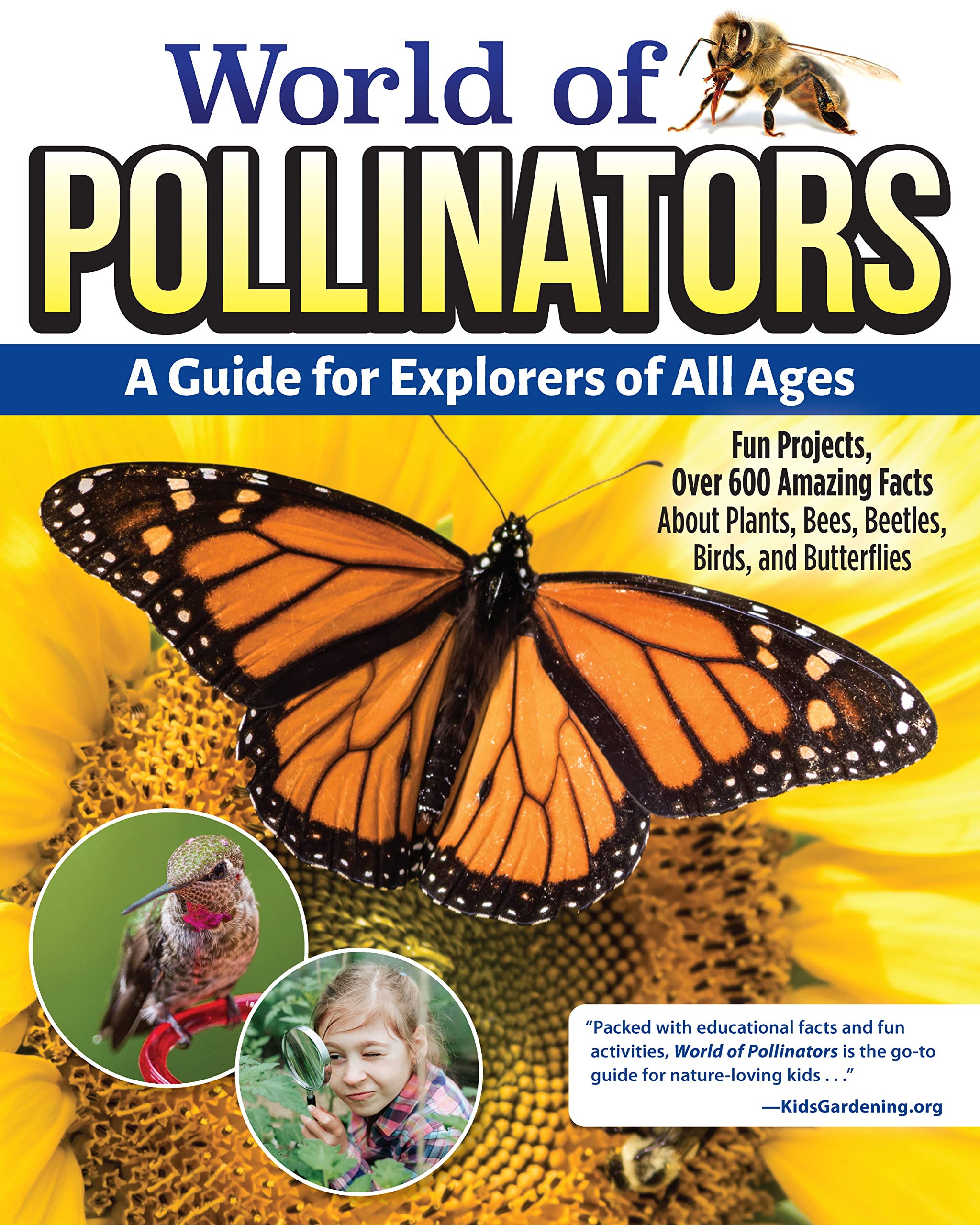 World of Pollinators: A Guide for Explorers of All Ages: Fun Projects, Over 600 Amazing Facts About Plants, Bees, Beetles, Birds, and Butterflies (Creative Homeowner) Outdoor Activities for Kids 8-12