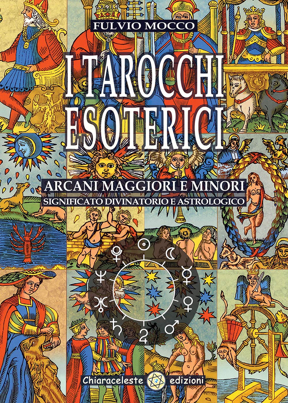 I Tarocchi Esoterici. Arcani Maggiori E Minori. Significato Divinatorio E Astrologico - 4
