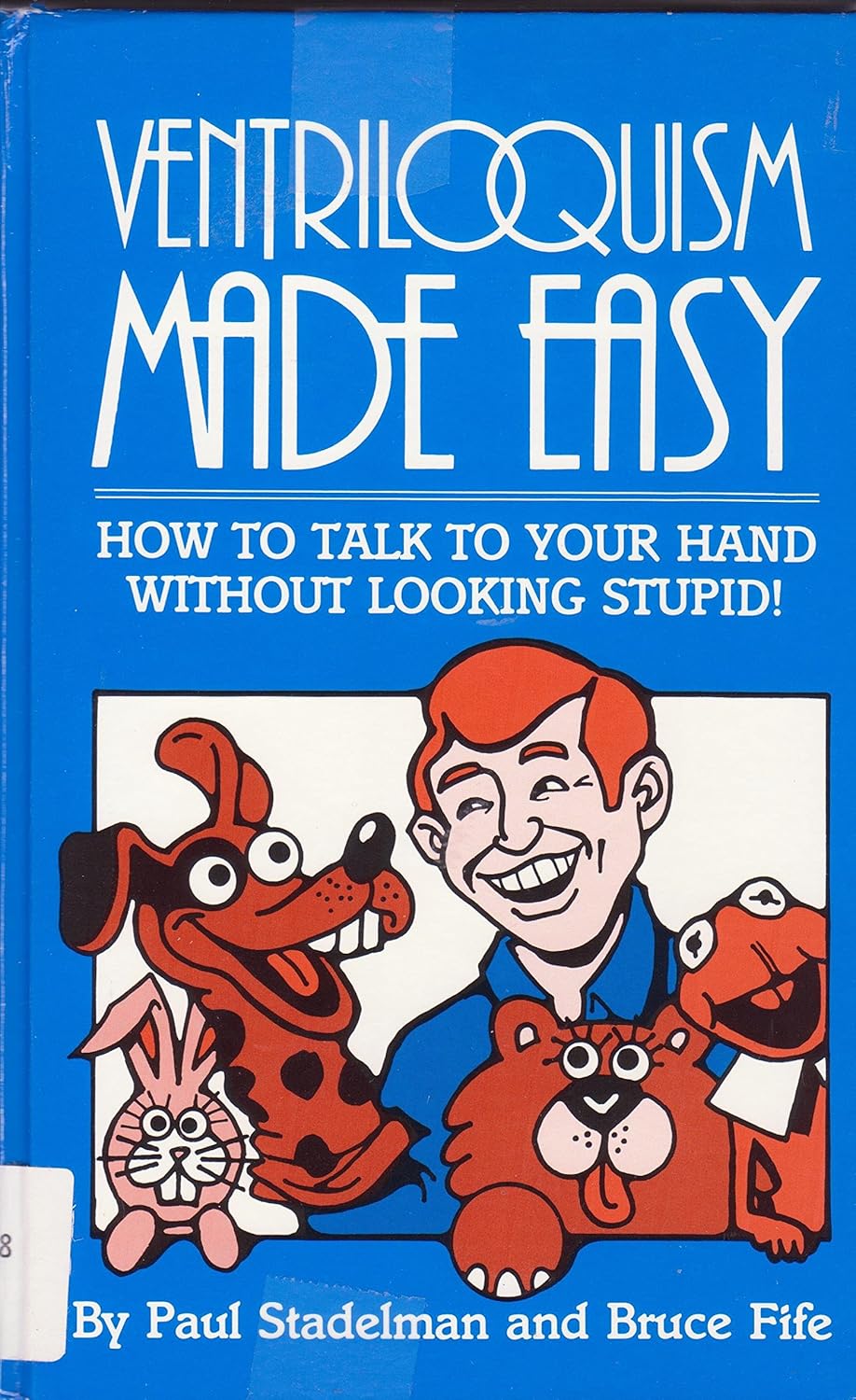 Ventriloquism Made Easy How to Talk to Your Hand Without Looking Stupid! Stradelman, Paul