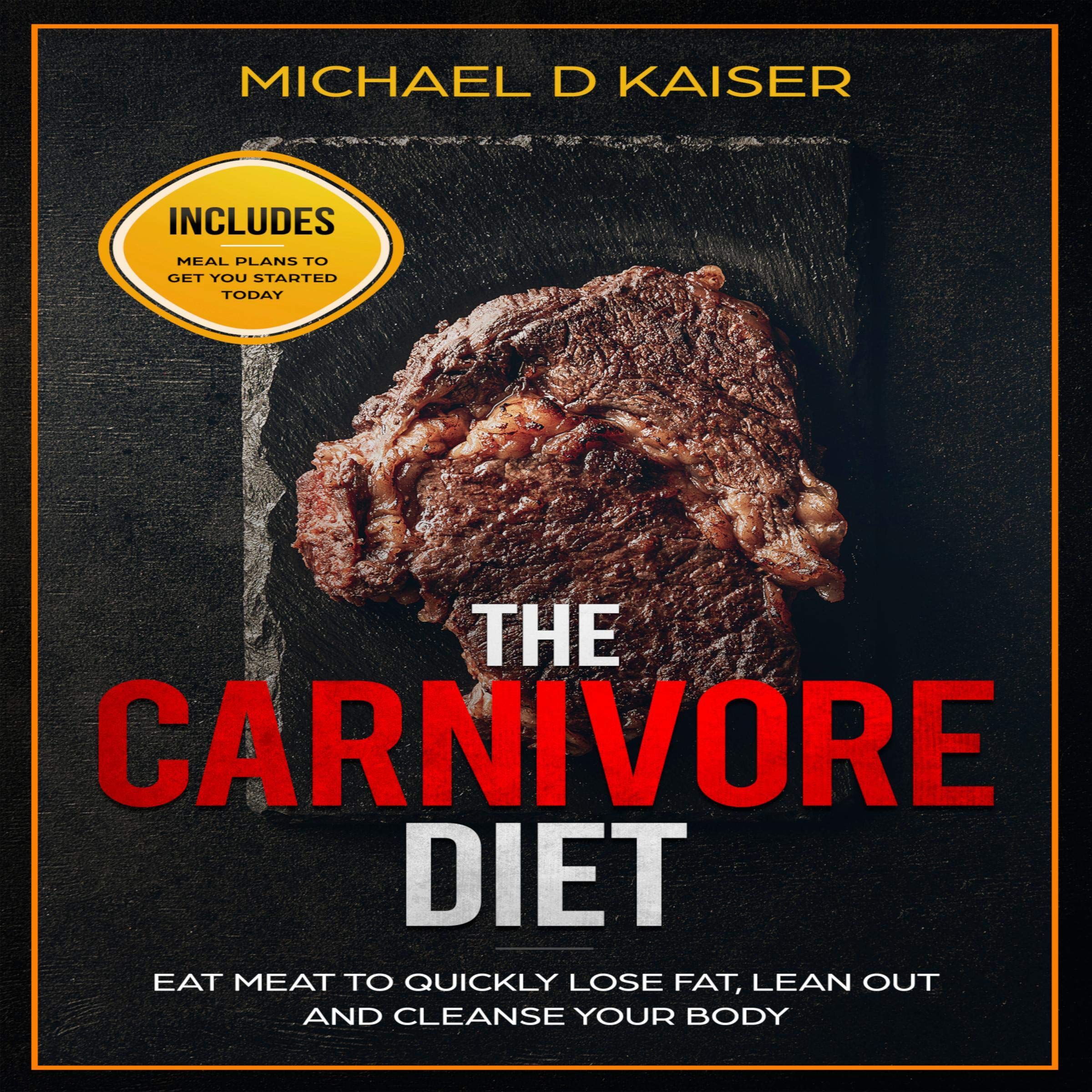 Cover art for The Carnivore Diet: Eat Meat to Quickly Lose Fat, Lean Out and Cleanse Your Body - Includes Meal Plans to Get You Started Today