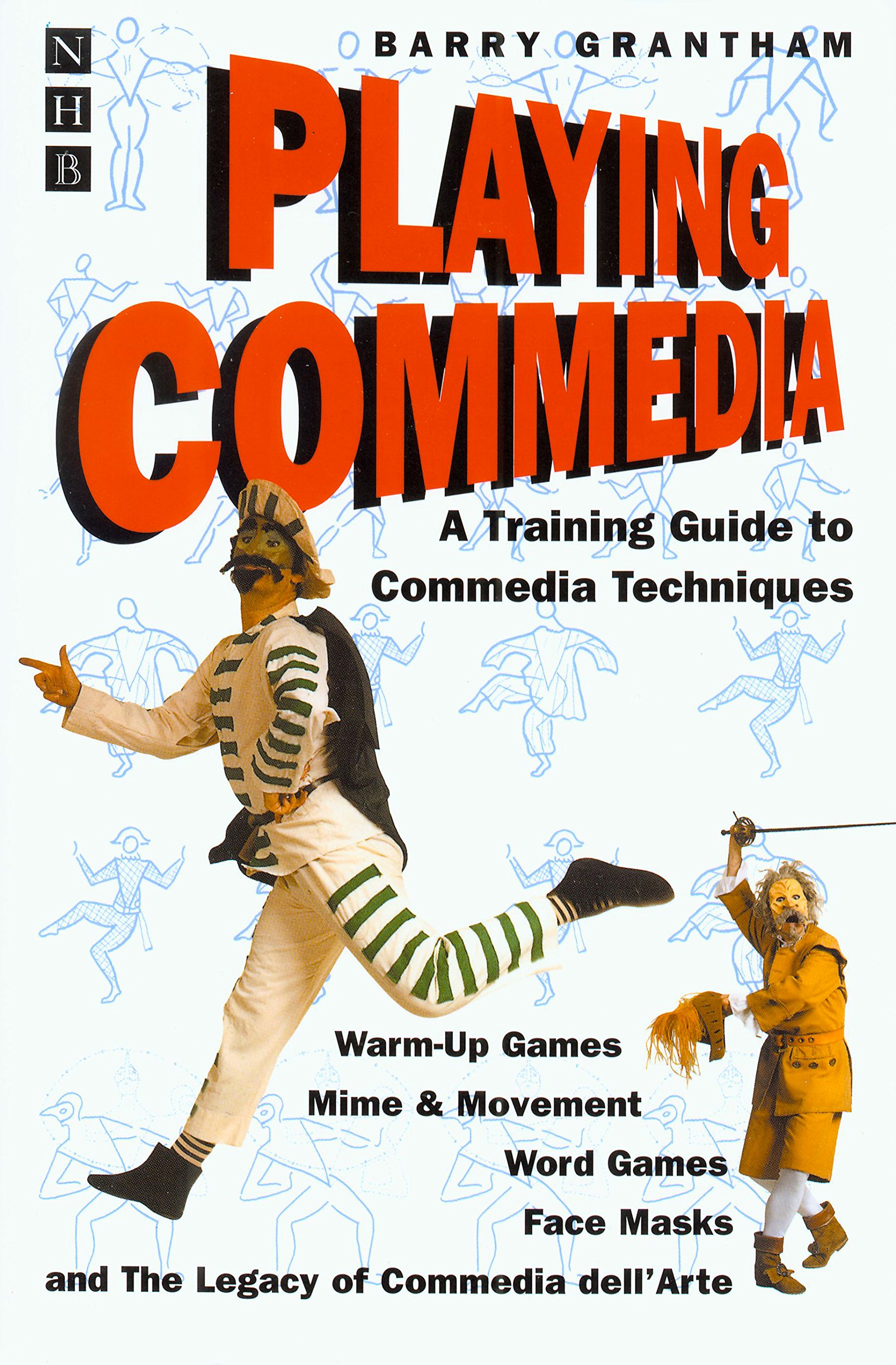 Playing Commedia: A Training Guide to Commedia Techniques: 0 - Barry Grantham