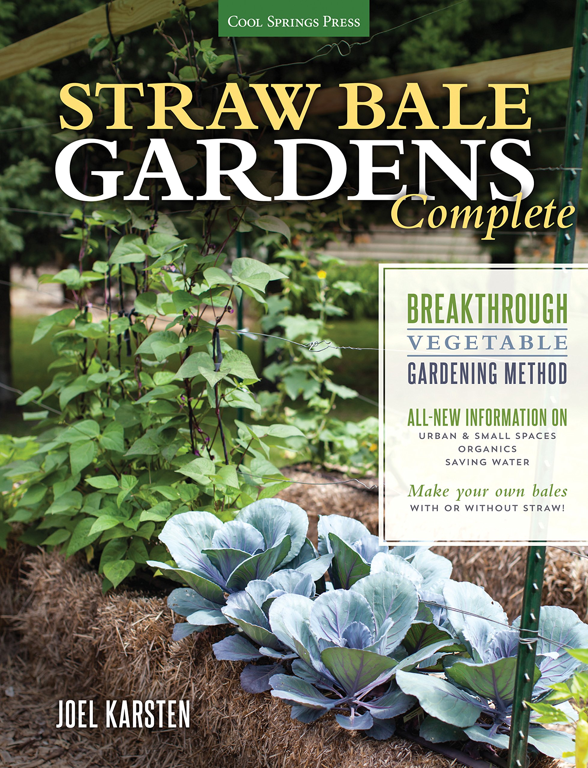 Straw Bale Gardens Complete: Breakthrough Vegetable Gardening Method - All-New Information on: Urban & Small Spaces, Organics, Saving Water - Make Your Own Bales with or without Straw