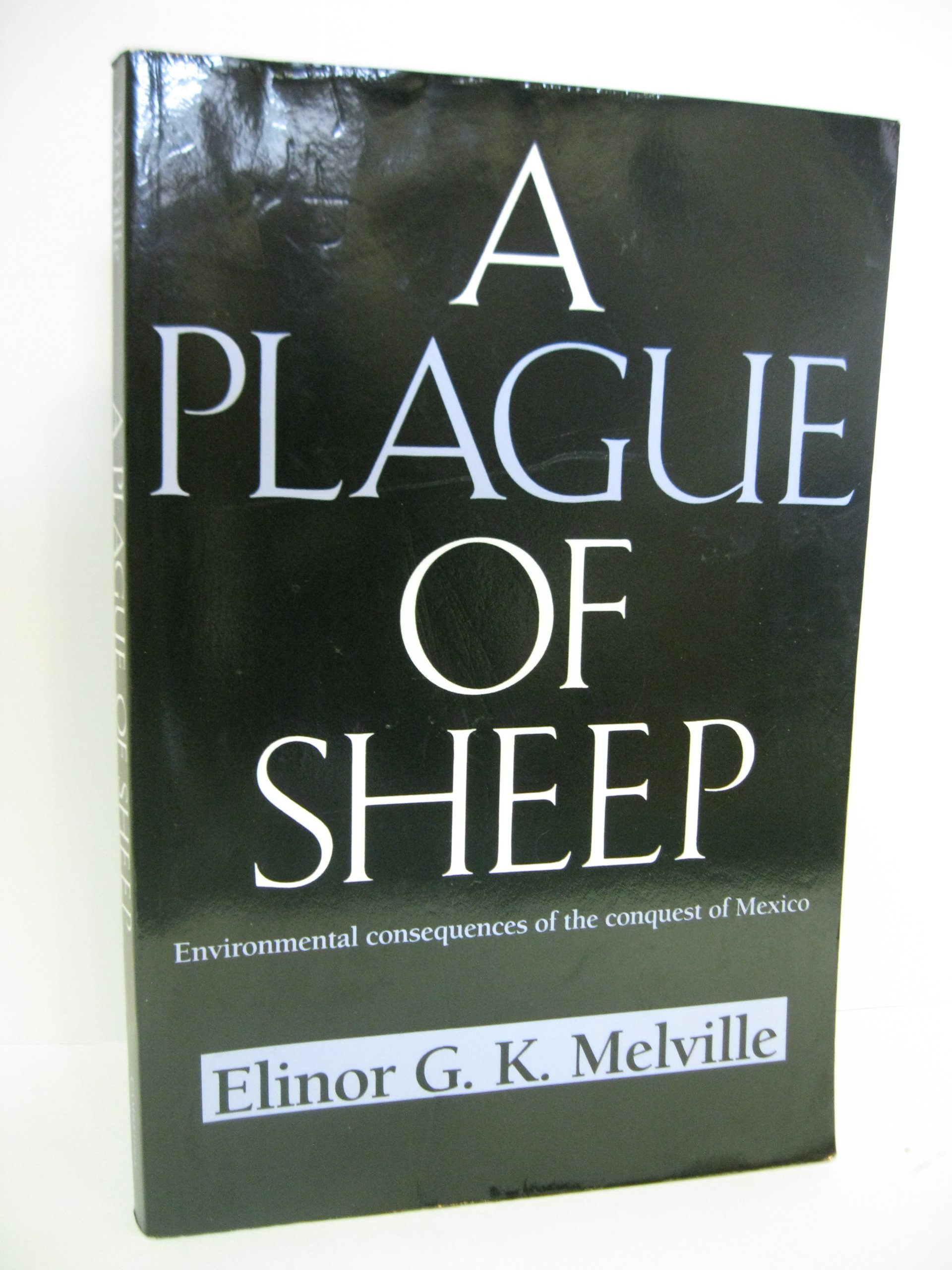 A Plague of Sheep: Environmental Consequences of the Conquest of Mexico (Studies in Environment and History)