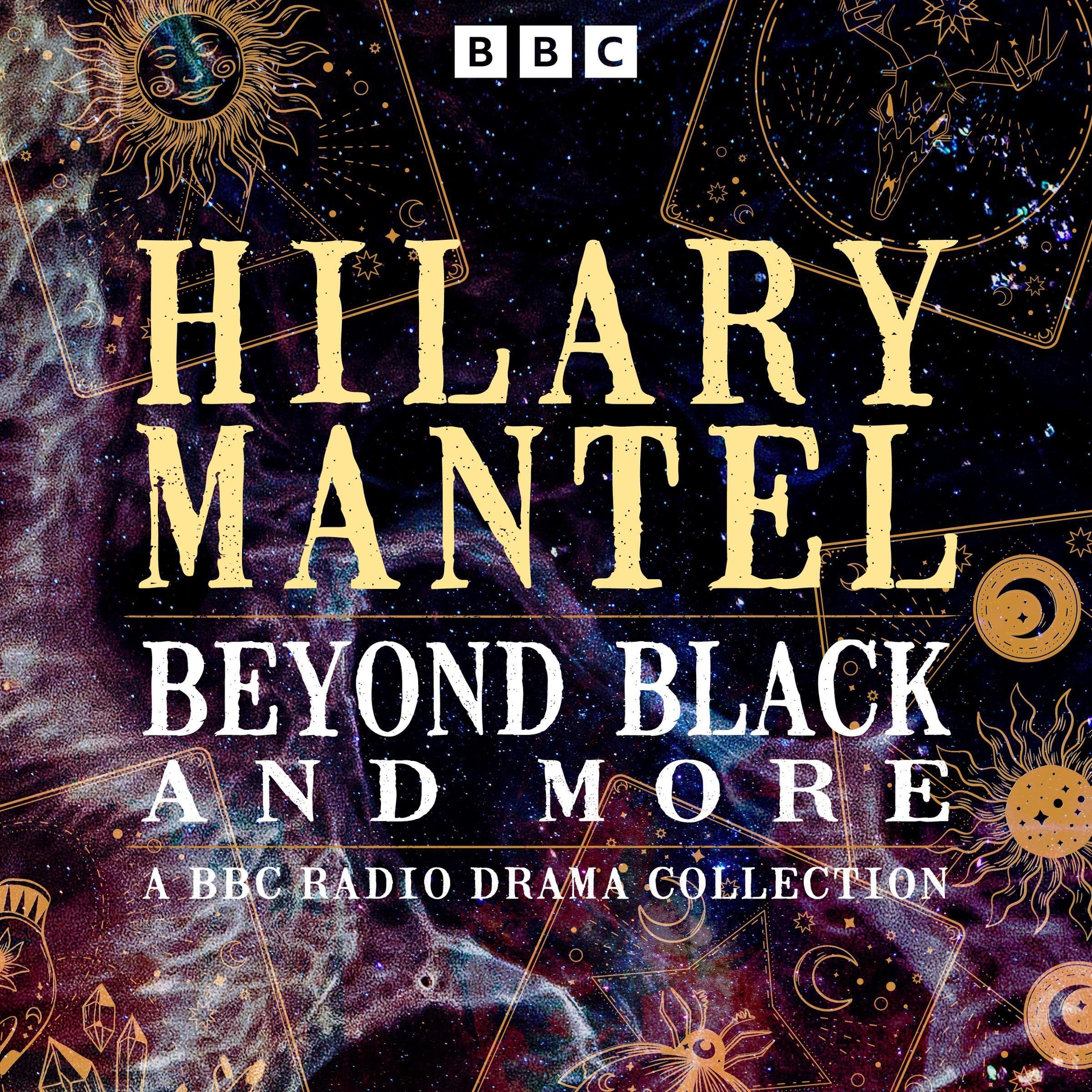 Hilary MantelHilary Mantel: Beyond Black and More: A BBC Radio Drama Collection