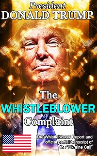 President Donald Trump: The Ukraine Whistleblower Complaint: The Whistleblower Report and Official Partial Transcript of "The Ukraine Call"