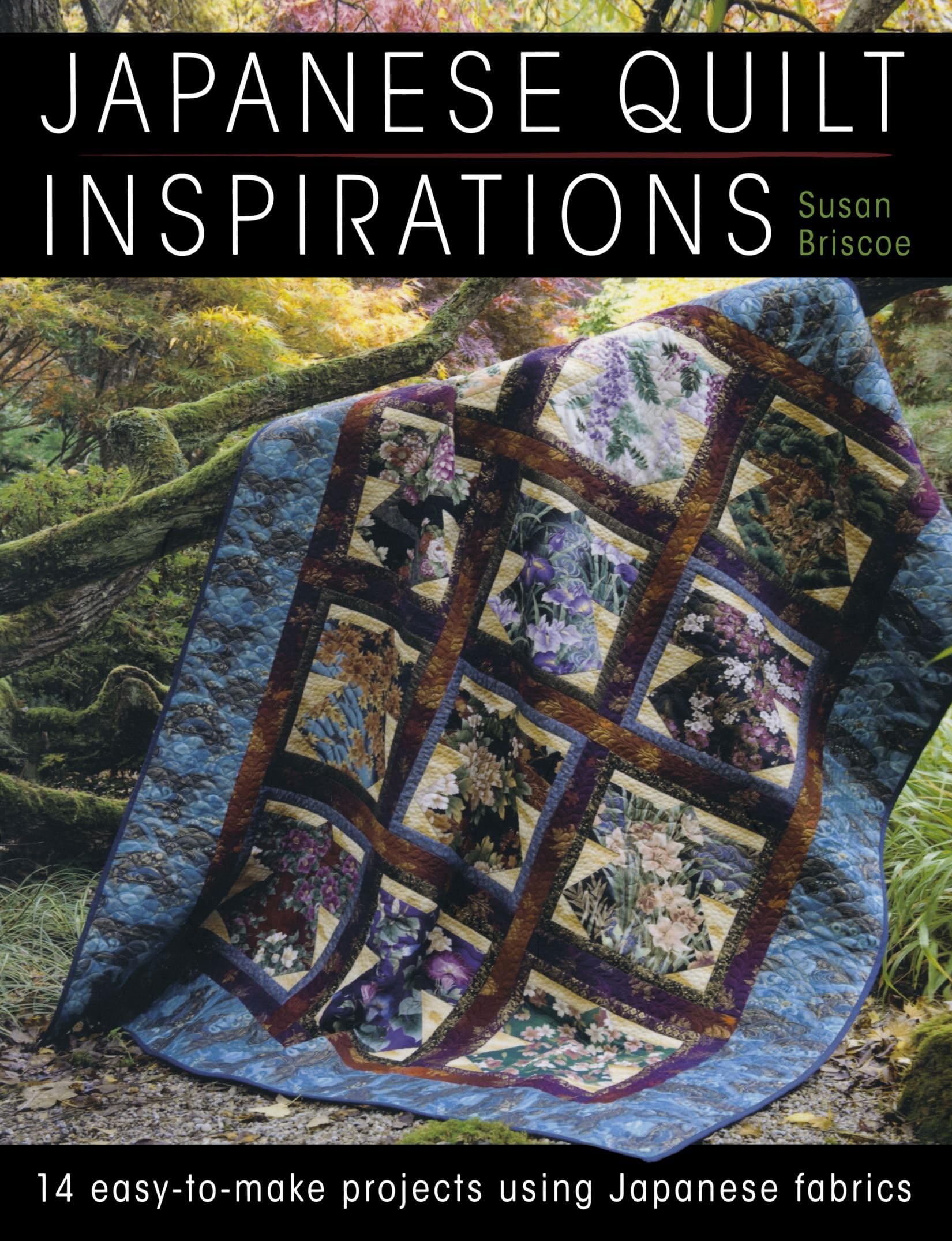 Japanese Quilt Inspirations: 15 Easy-To-Make Projects That Make the Most of Jap