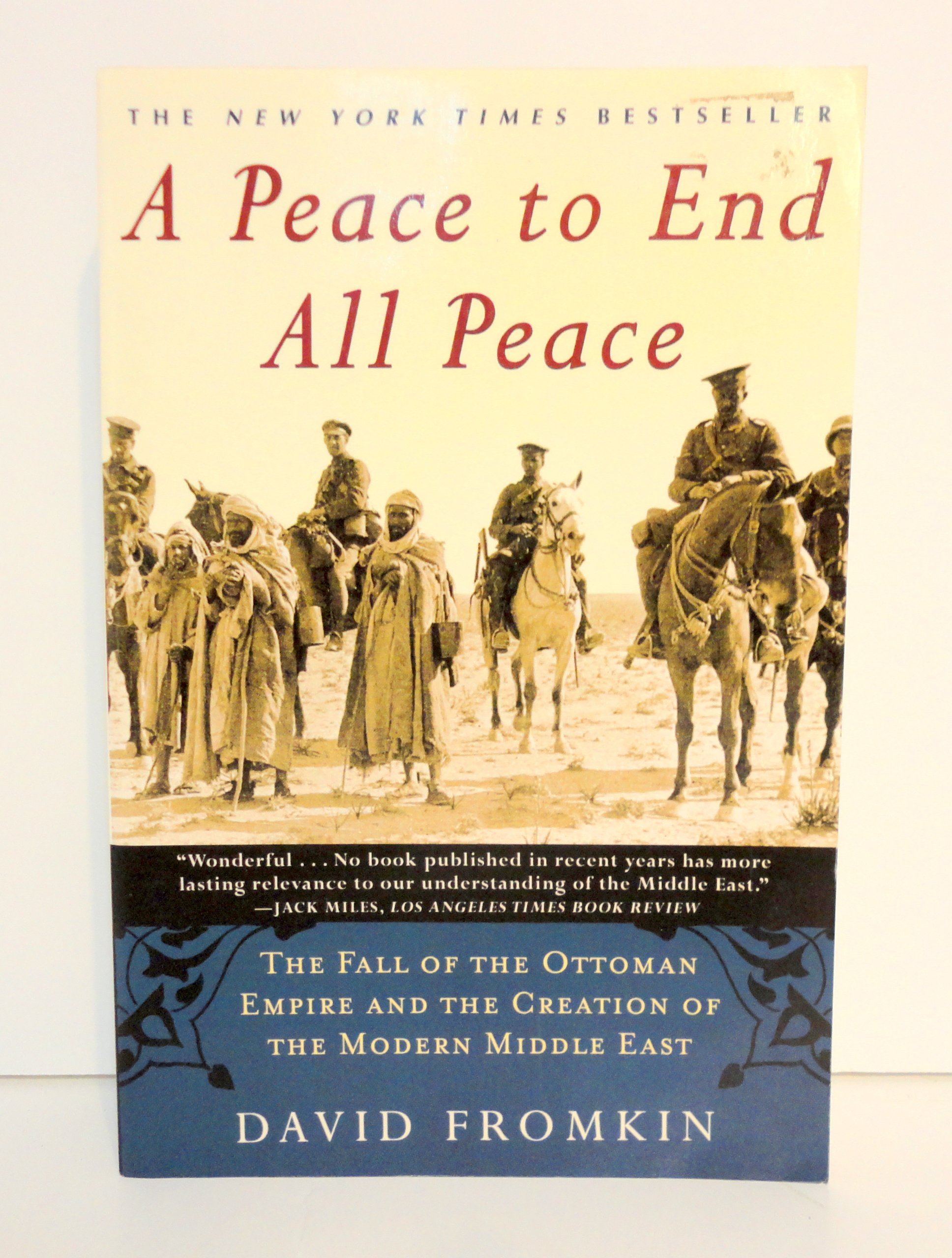A Peace to End All Peace: The Fall of the Ottoman Empire and the Creation of the Modern Middle East Paperback – September 1, 2001
