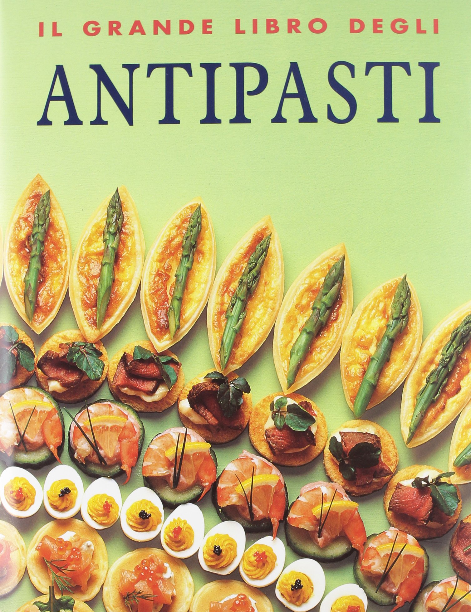 Il grande libro degli antipasti. Ediz. illustrata