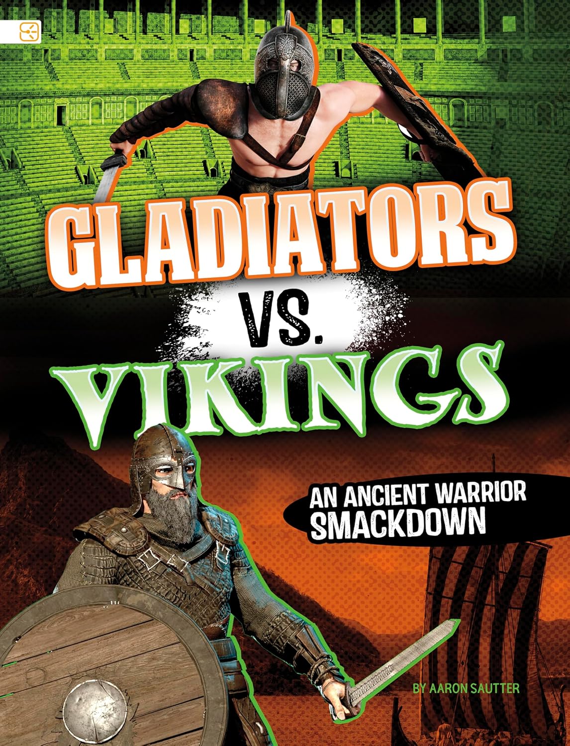 Gladiators vs. Vikings: An Ancient Warrior Smackdown (Ancient Warrior Smackdowns)