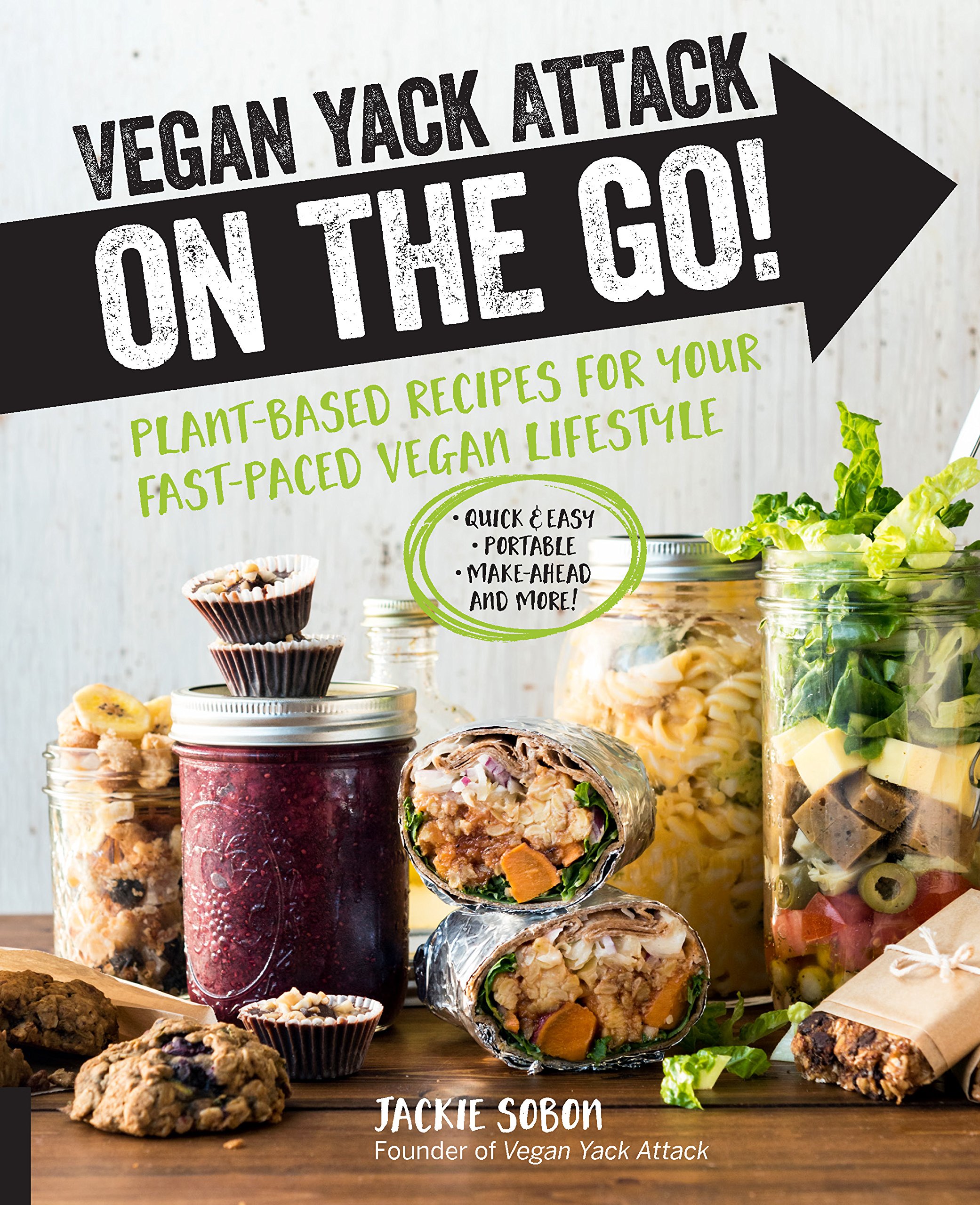Vegan Yack Attack on the Go!: Plant-Based Recipes for Your Fast-Paced Vegan Lifestyle •Quick & Easy •Portable •Make-Ahead •And More! Hardcover – July 3, 2018