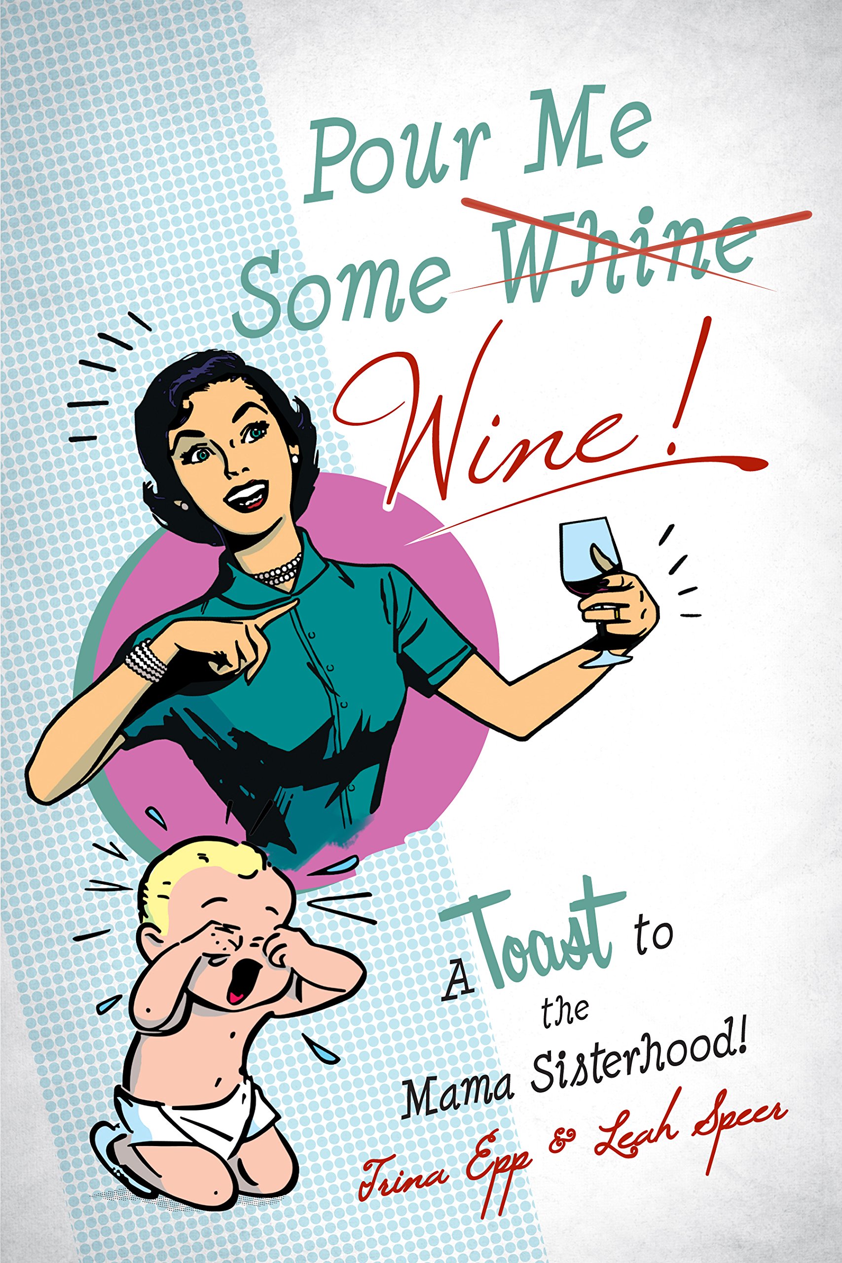Pour Me Some Wine: A Toast to the Mama Sisterhood!