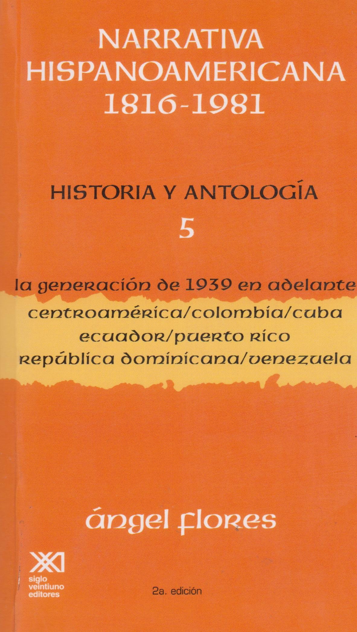 narrativa hispanoamericana 1816-1981. historia y antologia / volumen 5. la generacion de 1939 en adelante: centroamerica, colombia, cuba, ecuador, puerto rico, republica dominicana, venezuel