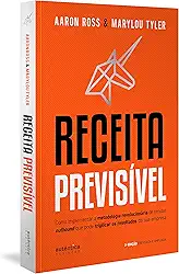 Receita Previsível: Como implementar a metodologia revolucionária de vendas outbound que pode triplicar os resultados da sua empresa (2ª edição, revisada e ampliada)