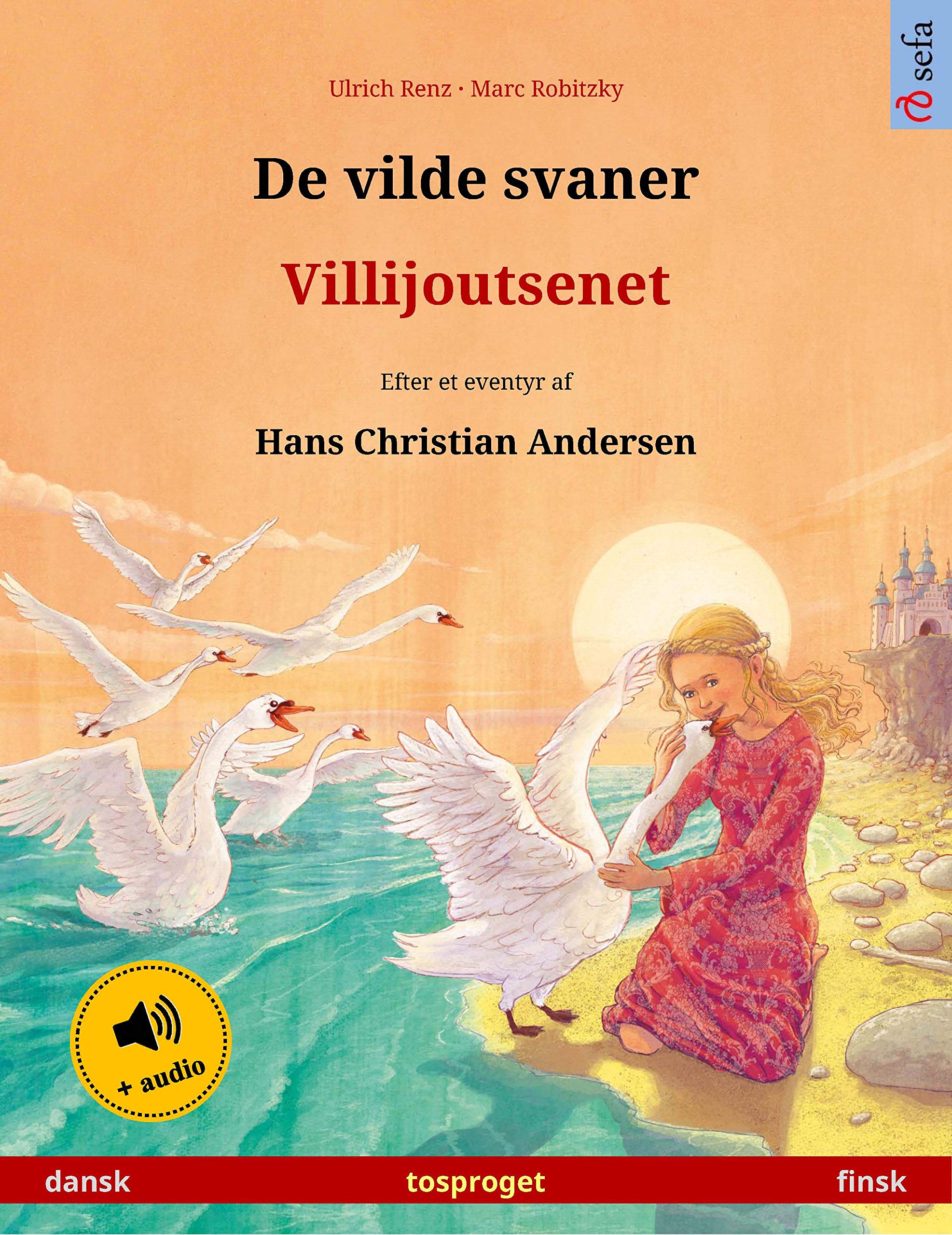 De vilde svaner – Villijoutsenet (dansk – finsk): Tosproget børnebog efter et eventyr af Hans Christian Andersen, med lydbog (Sefa billedbøger på to sprog) (Danish Edition)