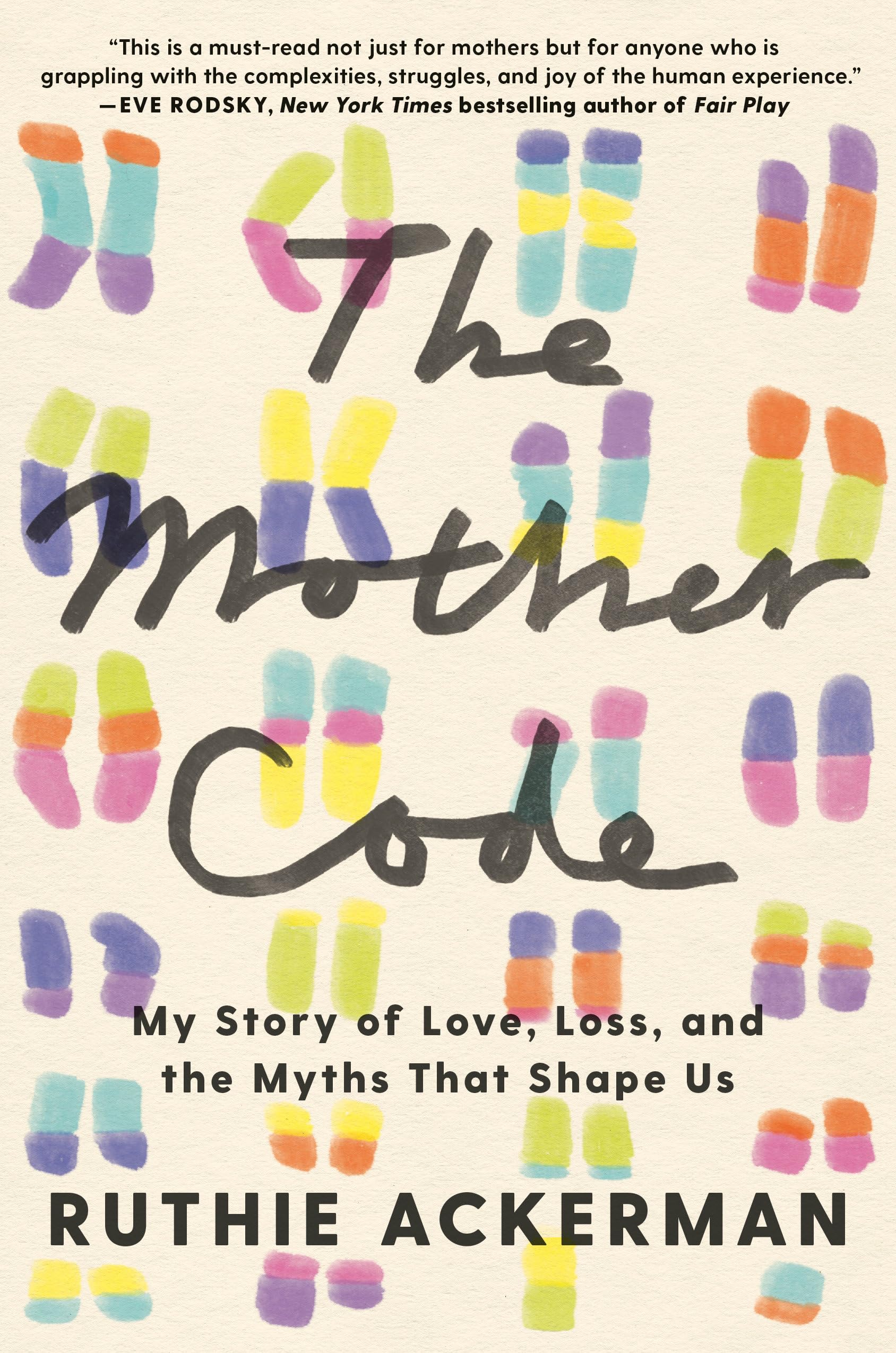 The Mother Code: My Story of Love, Loss, and the Myths That Shape Us
