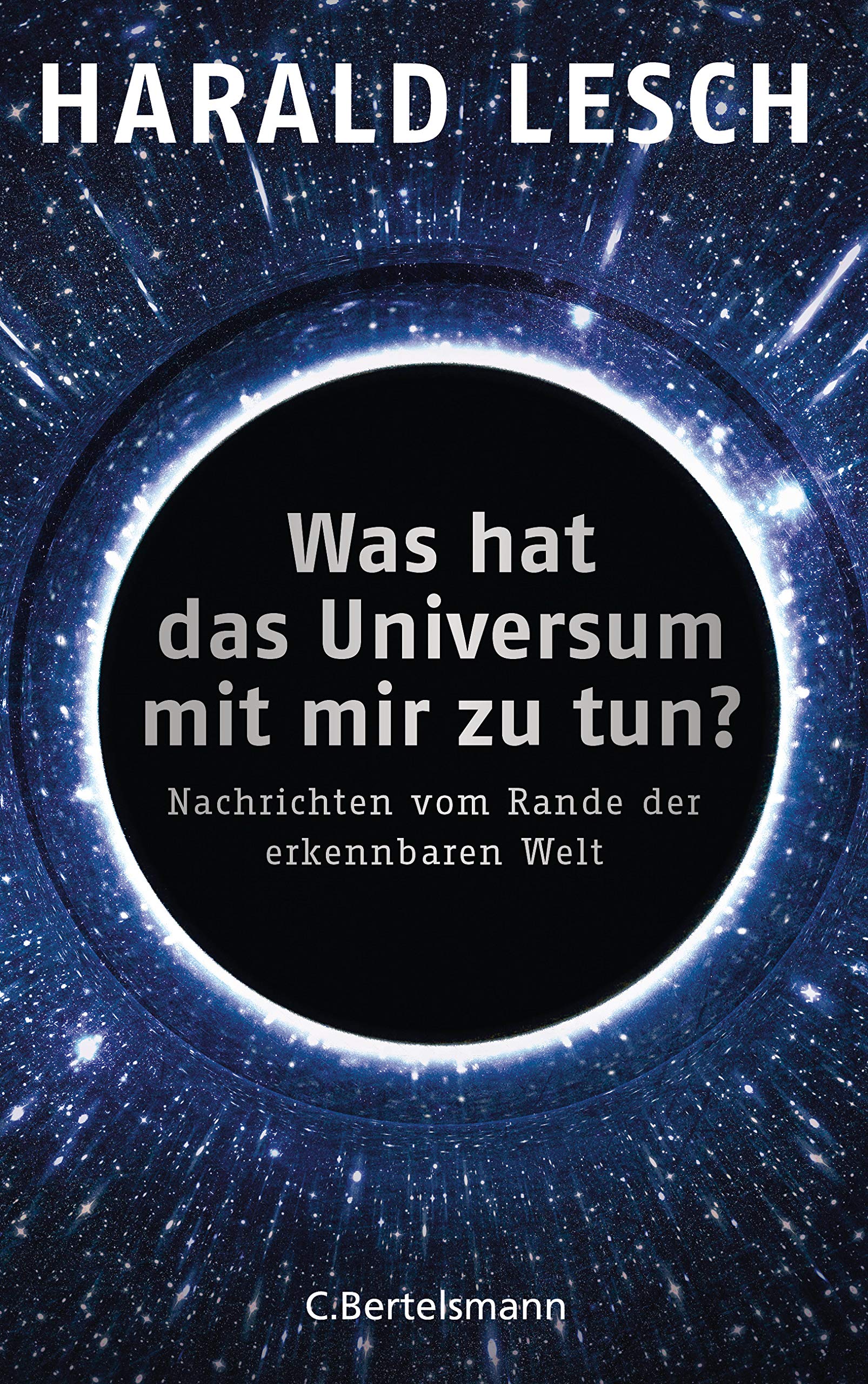 Was hat das Universum mit mir zu tun?: Nachrichten vom Rande der erkennbaren Welt
