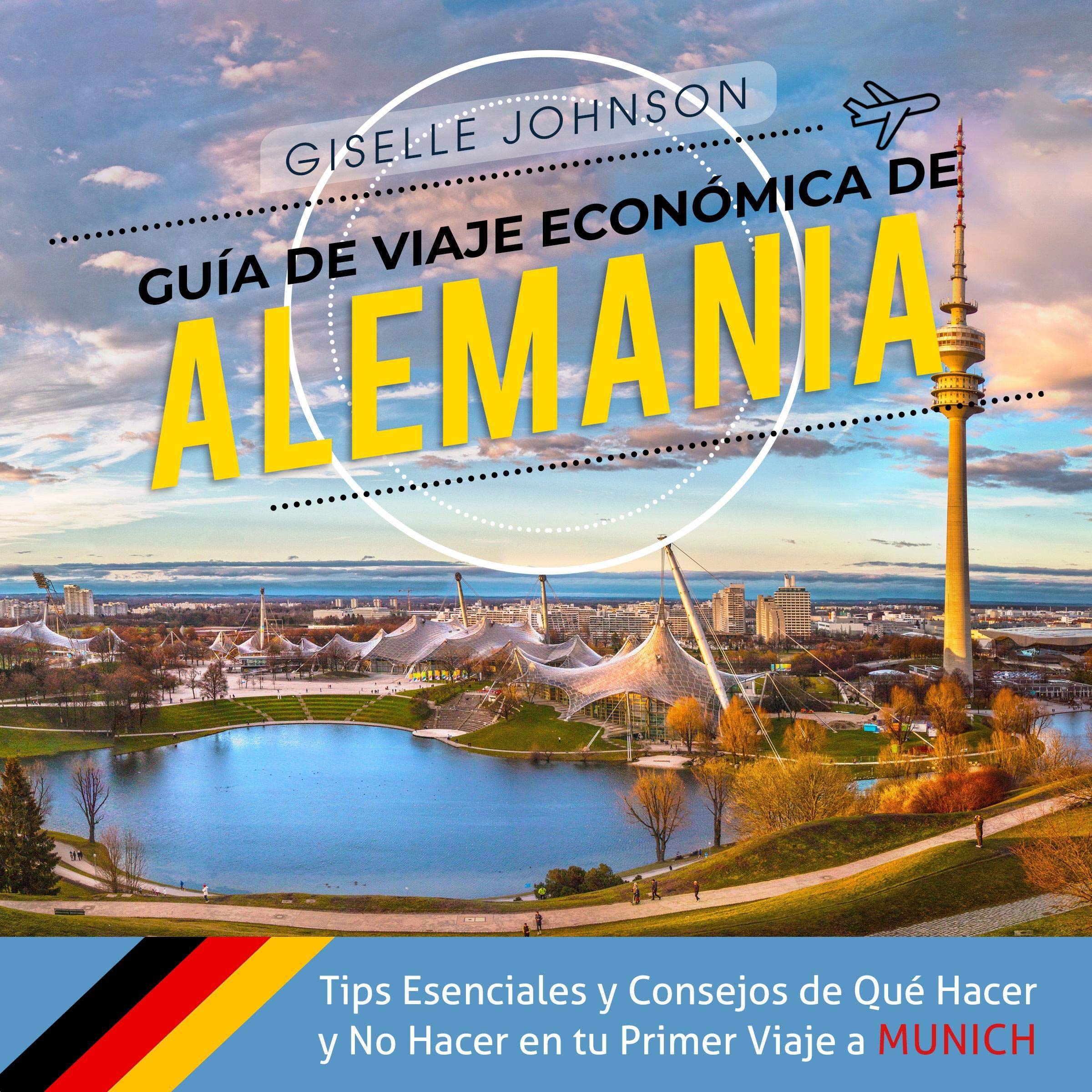 Cover art for Guía de Viaje económica de Alemania: Tips esenciales y consejos de qué hacer y no hacer en tu primer viaje a Múnich [Economic Travel Guide for Germany: Essential Tips and Advice on What to Do and Not Do on Your First Trip to Munich]