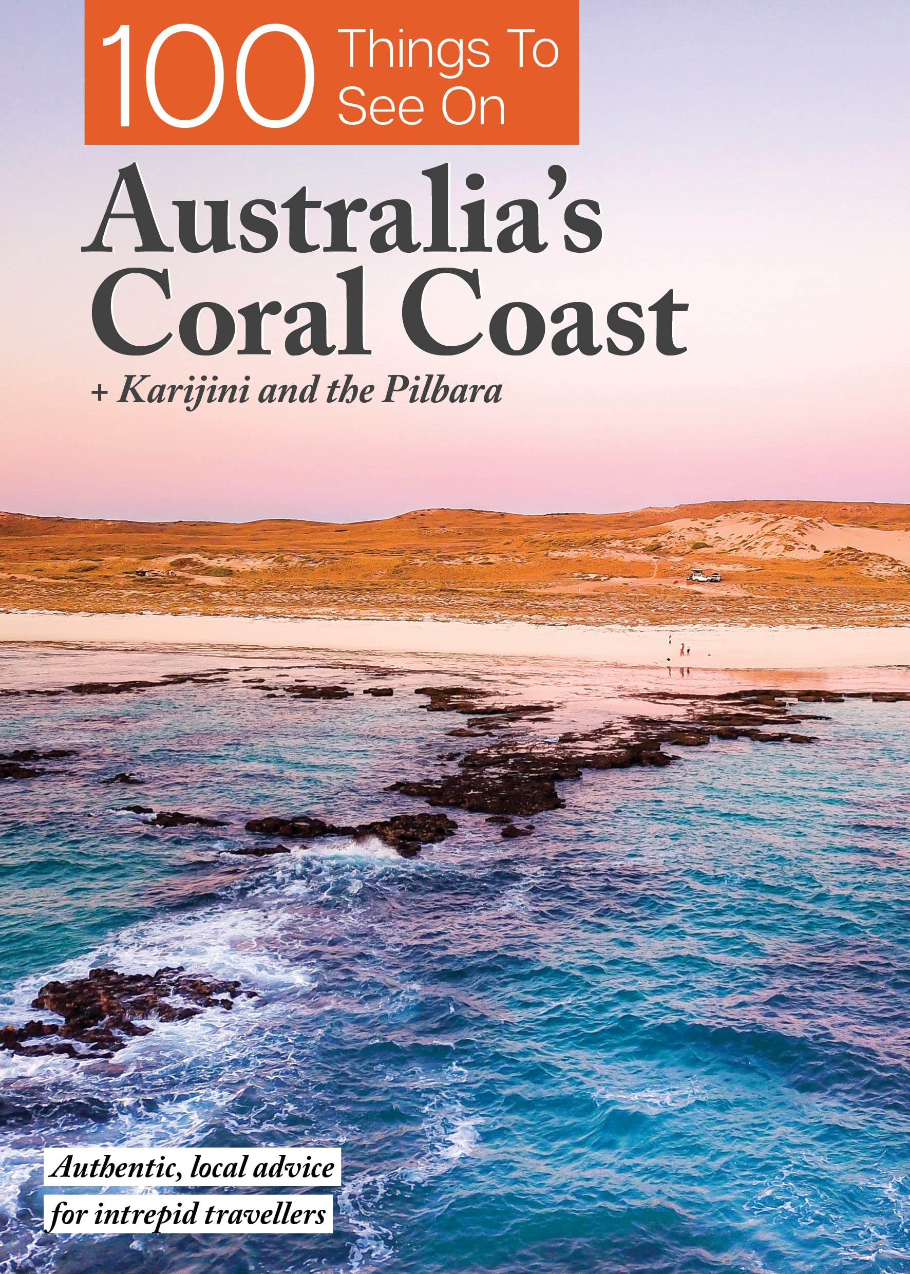 100 Things To See On Australia's Coral Coast: Plus Karijini National Park and the Pilbara
