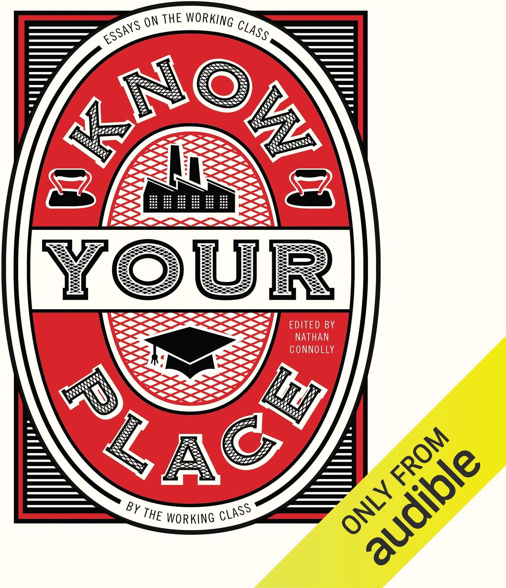 Know Your Place: Essays on the Working Class by the Working Class