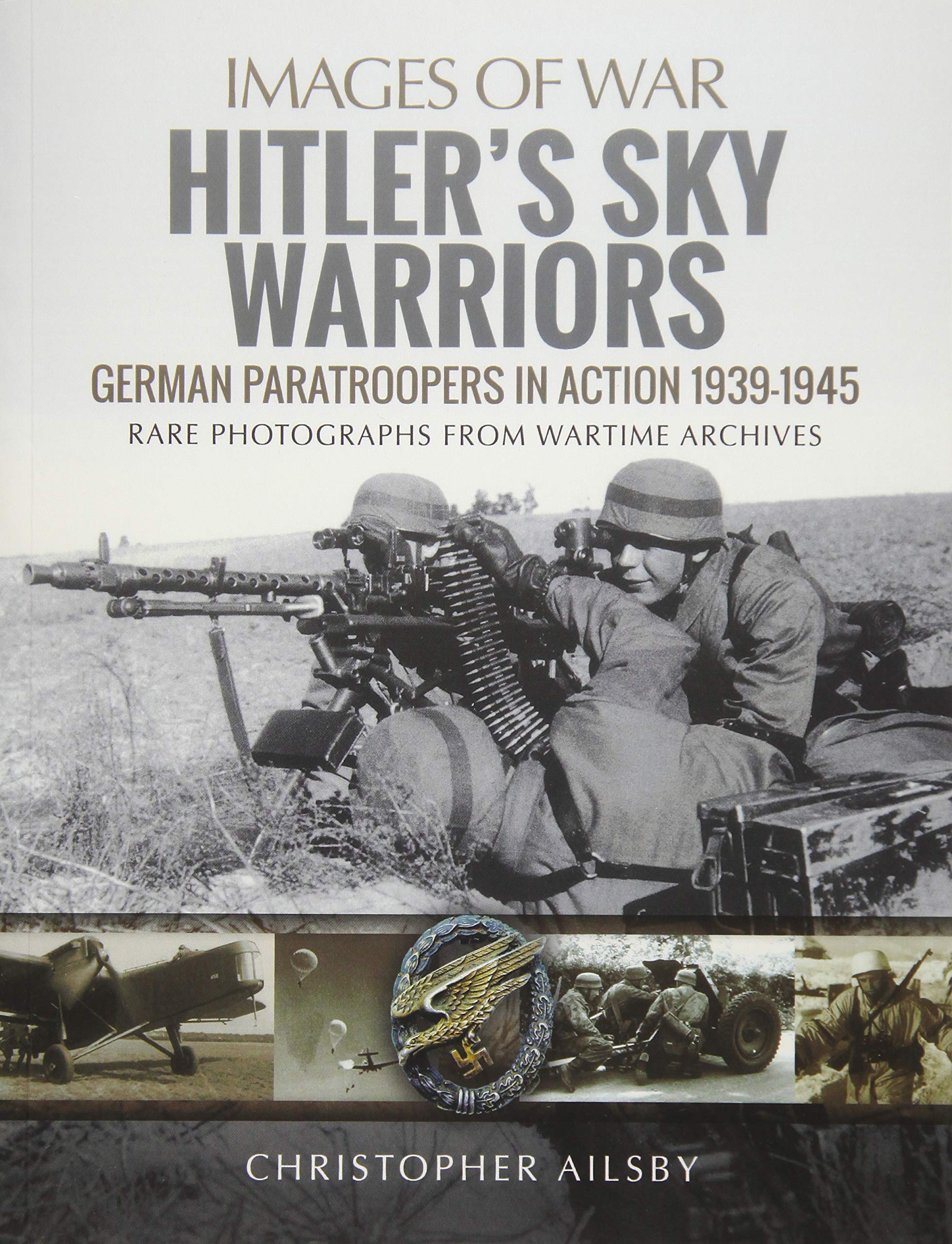 Hitler's Sky Warriors: German Paratroopers in Action 1939 1945 (Images of War)