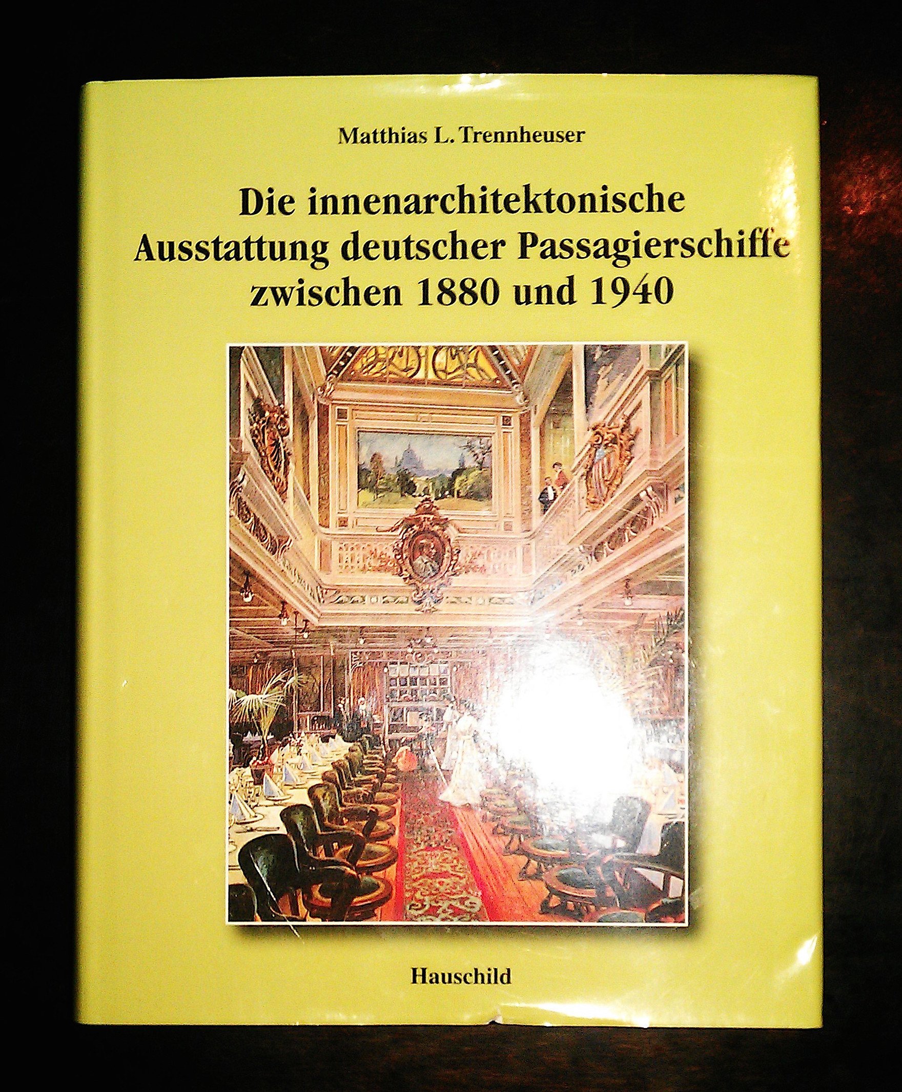 Die innenarchitektonische Ausstattung deutscher Passagierschiffe zwischen 1880 und 1940