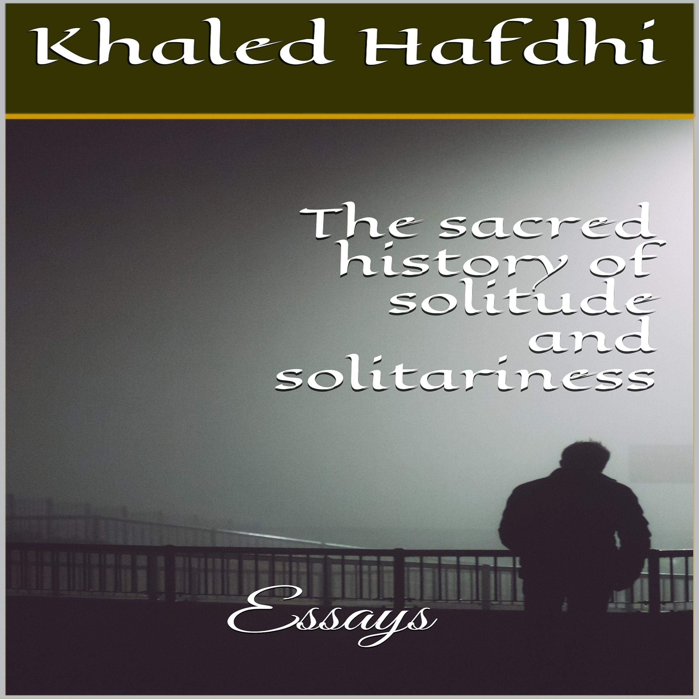 The sacred history of solitude and solitariness: essays