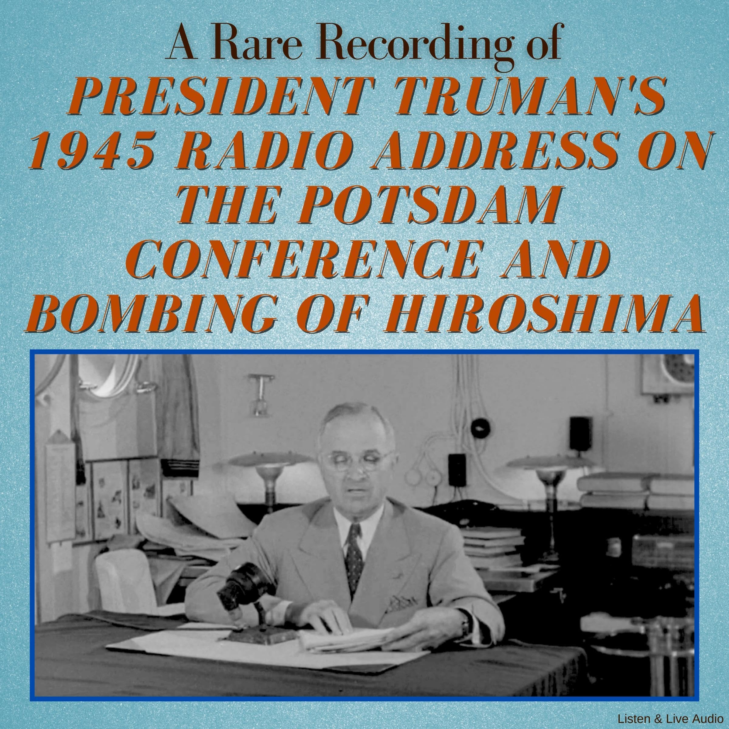 A Rare Recording of President Truman’s 1945 Radio Address on the Potsdam Conference and Bombing of Hiroshima
