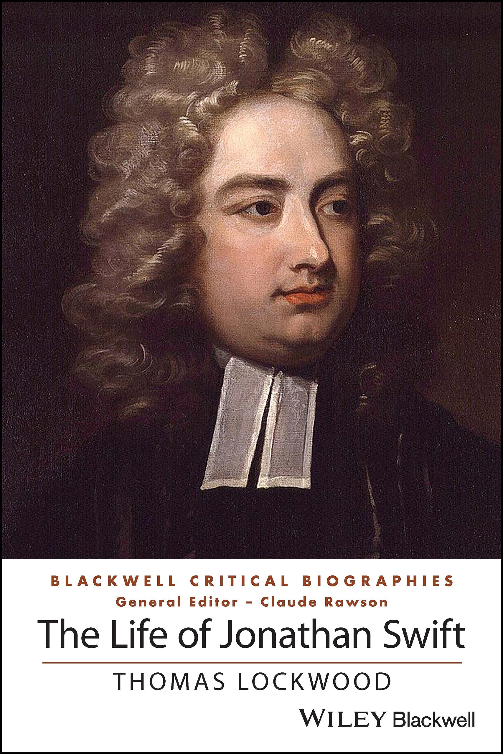 The Life of Jonathan Swift: A Critical Biography (Wiley Blackwell Critical Biographies)