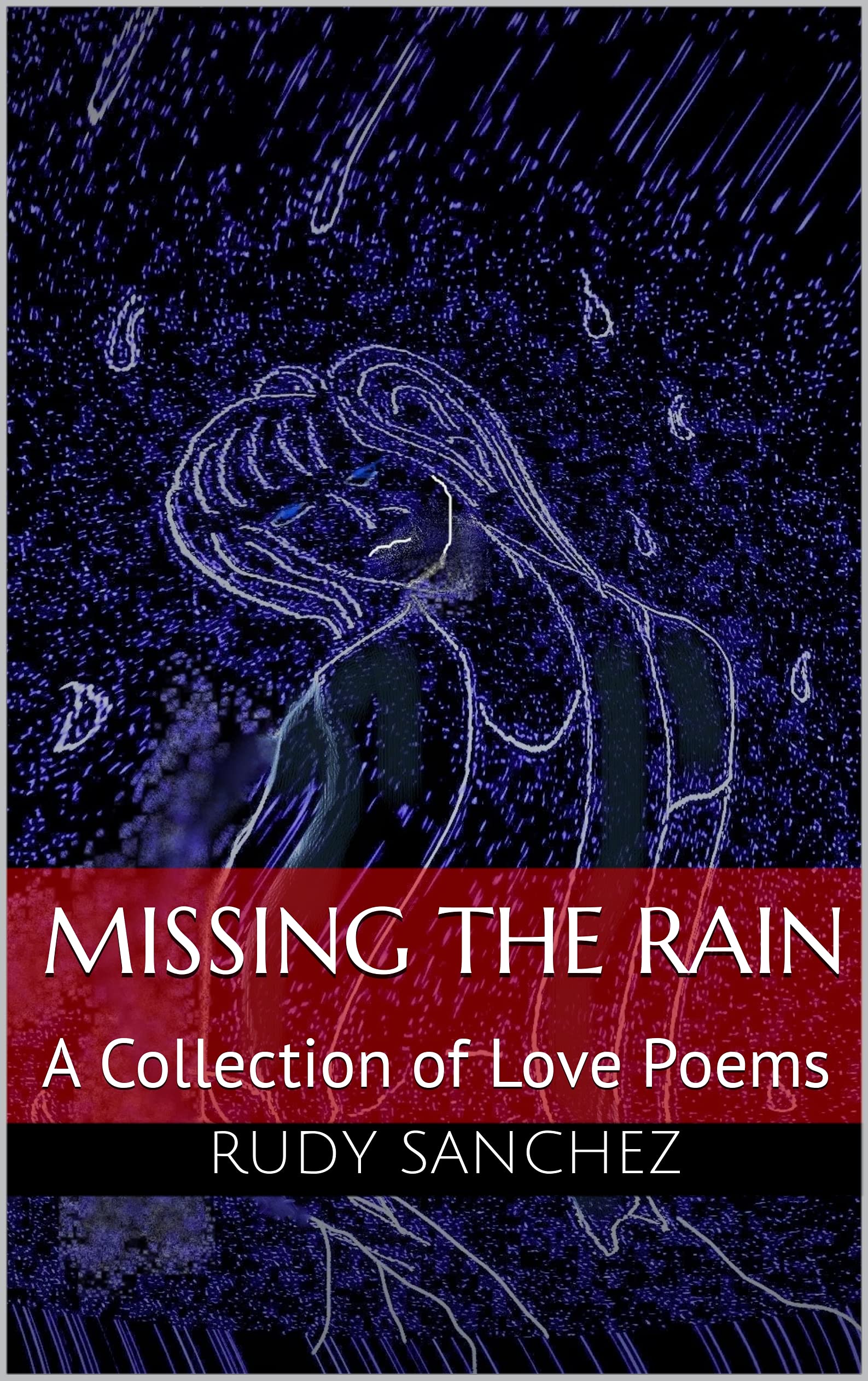 Missing the Rain: A Collection of Love Poems