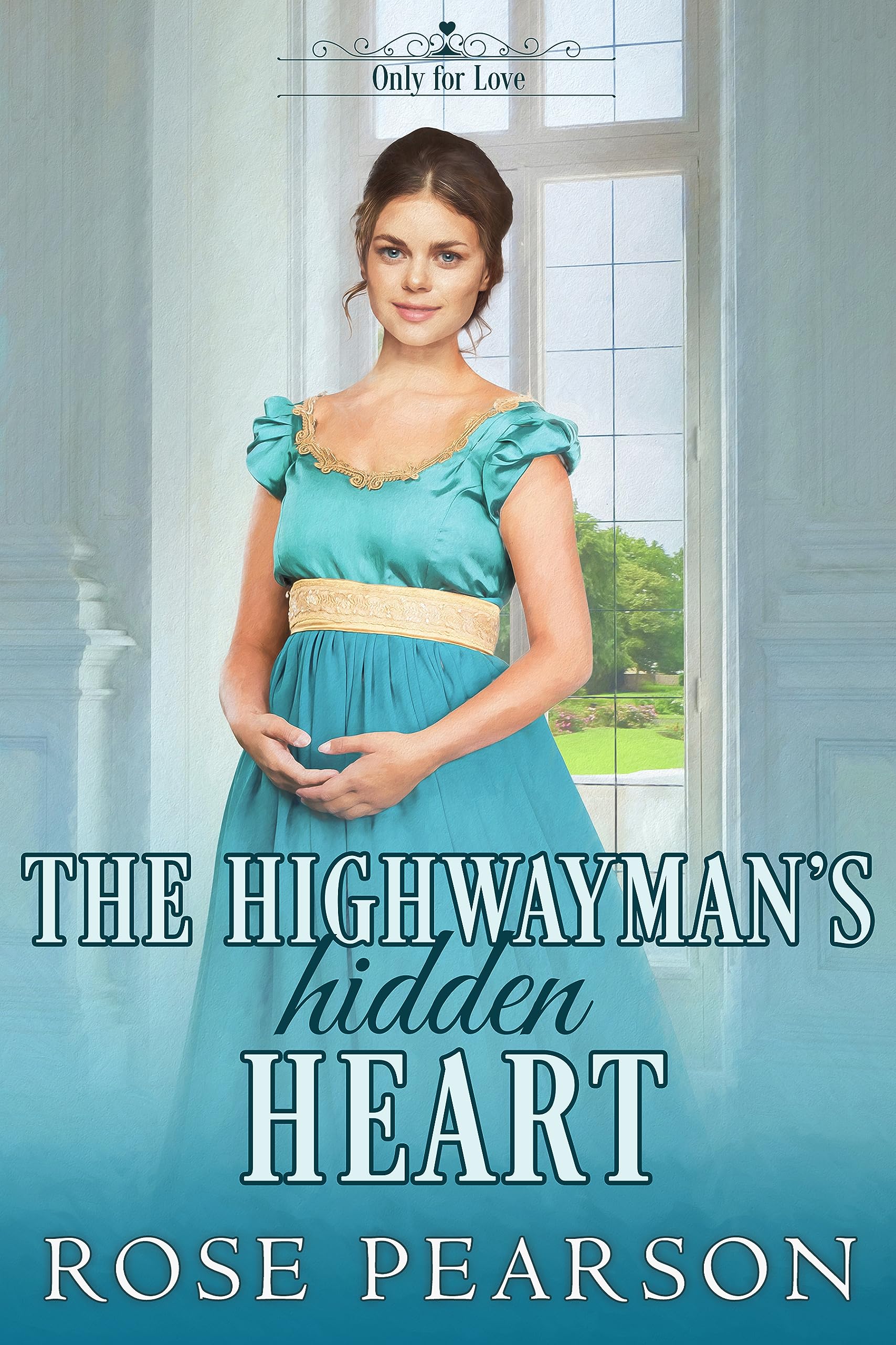 The Highwayman's Hidden Heart: A Clean Regency Romance (Only for Love Book 5)