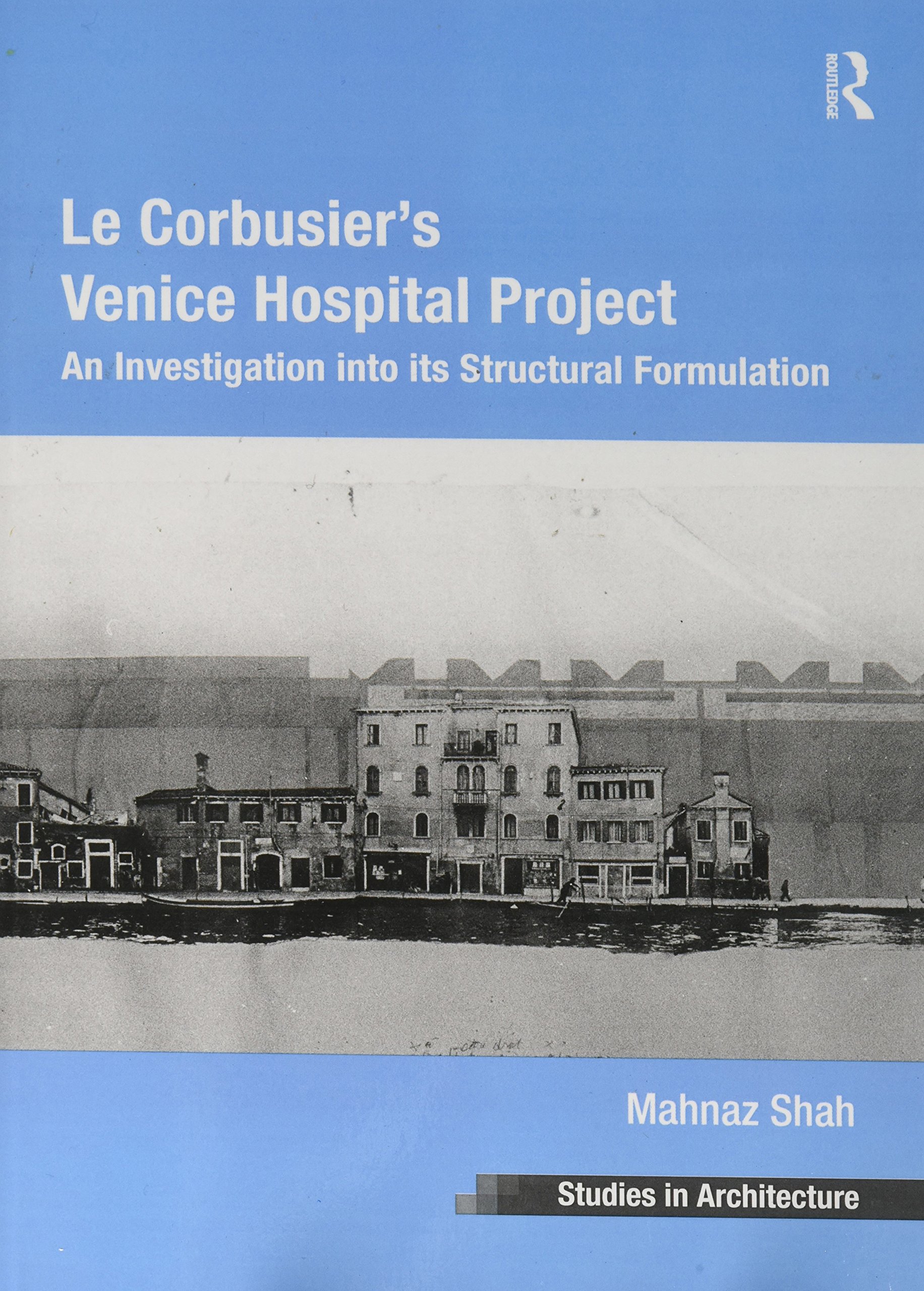 Le Corbusier's Venice Hospital Project: An Investigation into its Structural Formulation