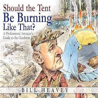 Should the Tent Be Burning Like That?: A Professional Amateur's Guide to the Outdoors - coolthings.us