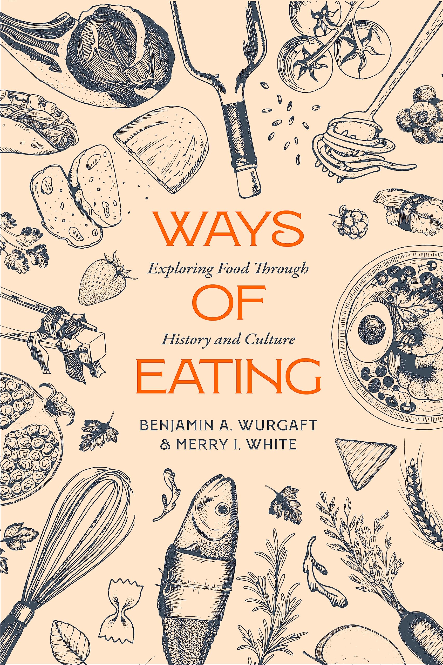 Ways of Eating: Exploring Food through History and Culture (California Studies in Food and Culture Book 81)