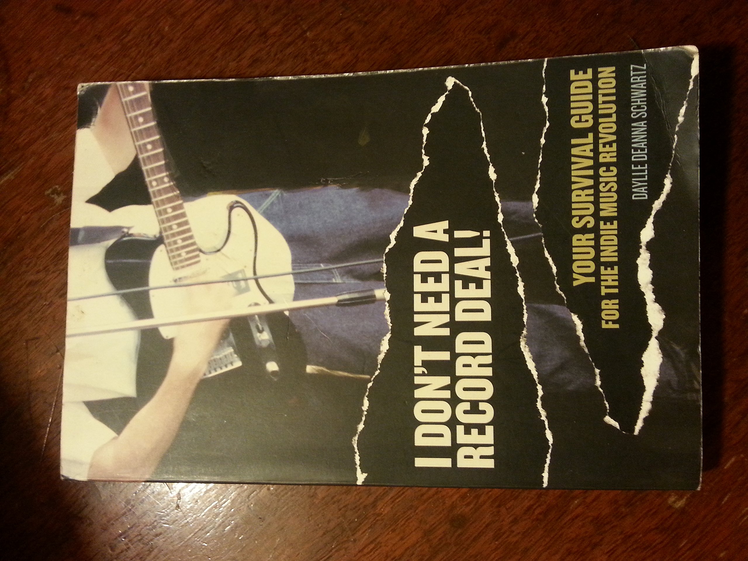 I Don't Need a Record Deal!: Your Survival Guide for the Indie Music Revolution