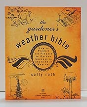The Gardener's Weather Bible: How to Predict and Prepare for Garden Success in Any Kind of Weather