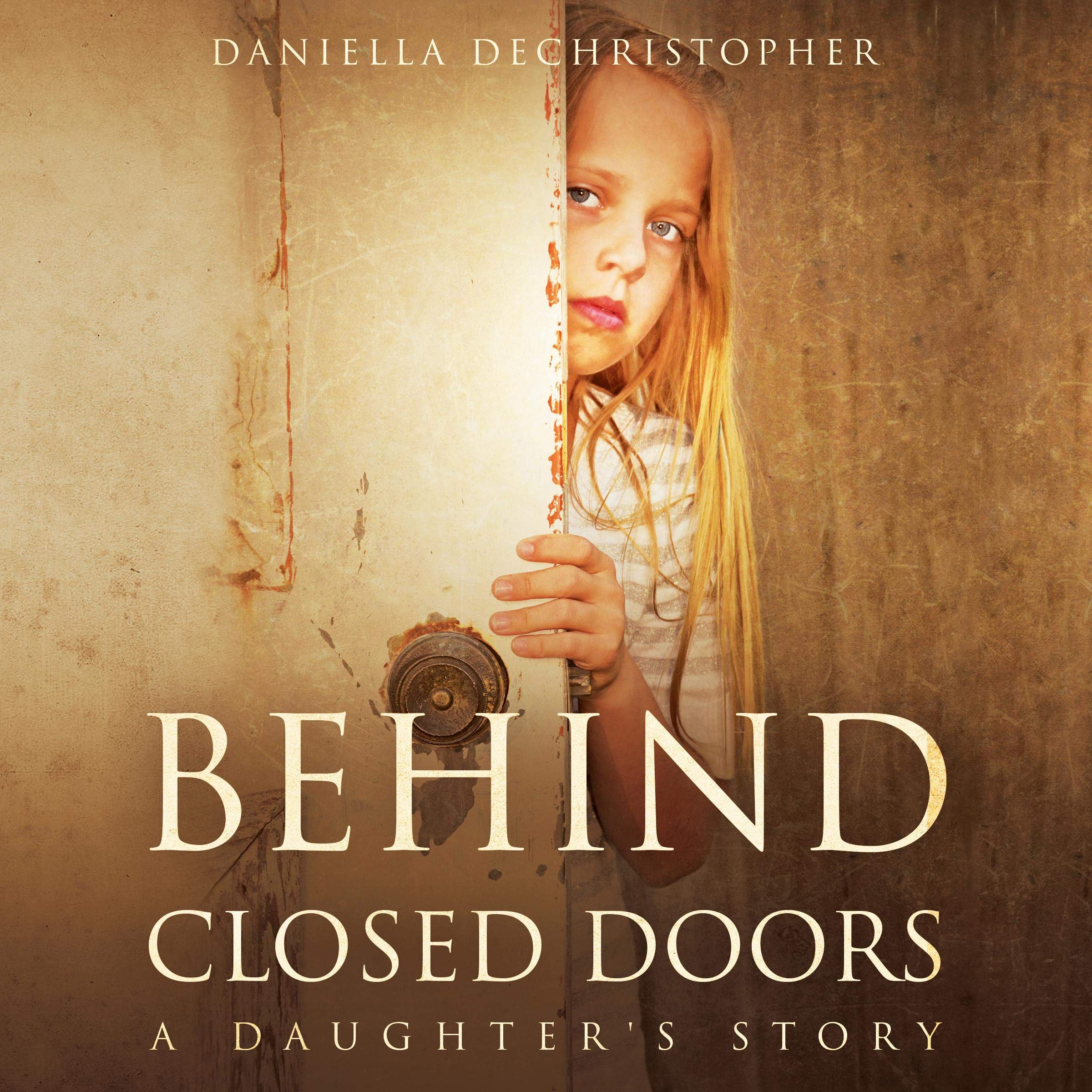 Cover art for Behind Closed Doors: A Daughter's Story