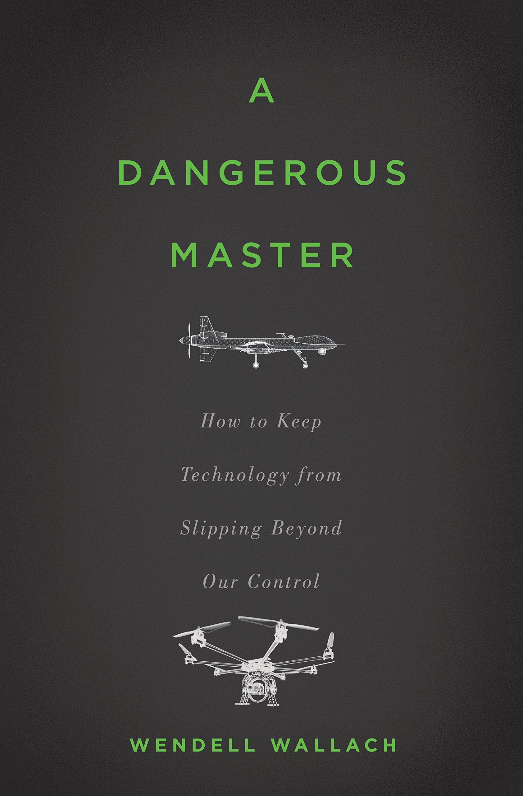 A Dangerous Master: How to Keep Technology from Slipping Beyond Our Control