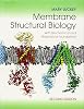 Membrane Structural Biology: With Biochemical and Biophysical Foundations 2nd Edition