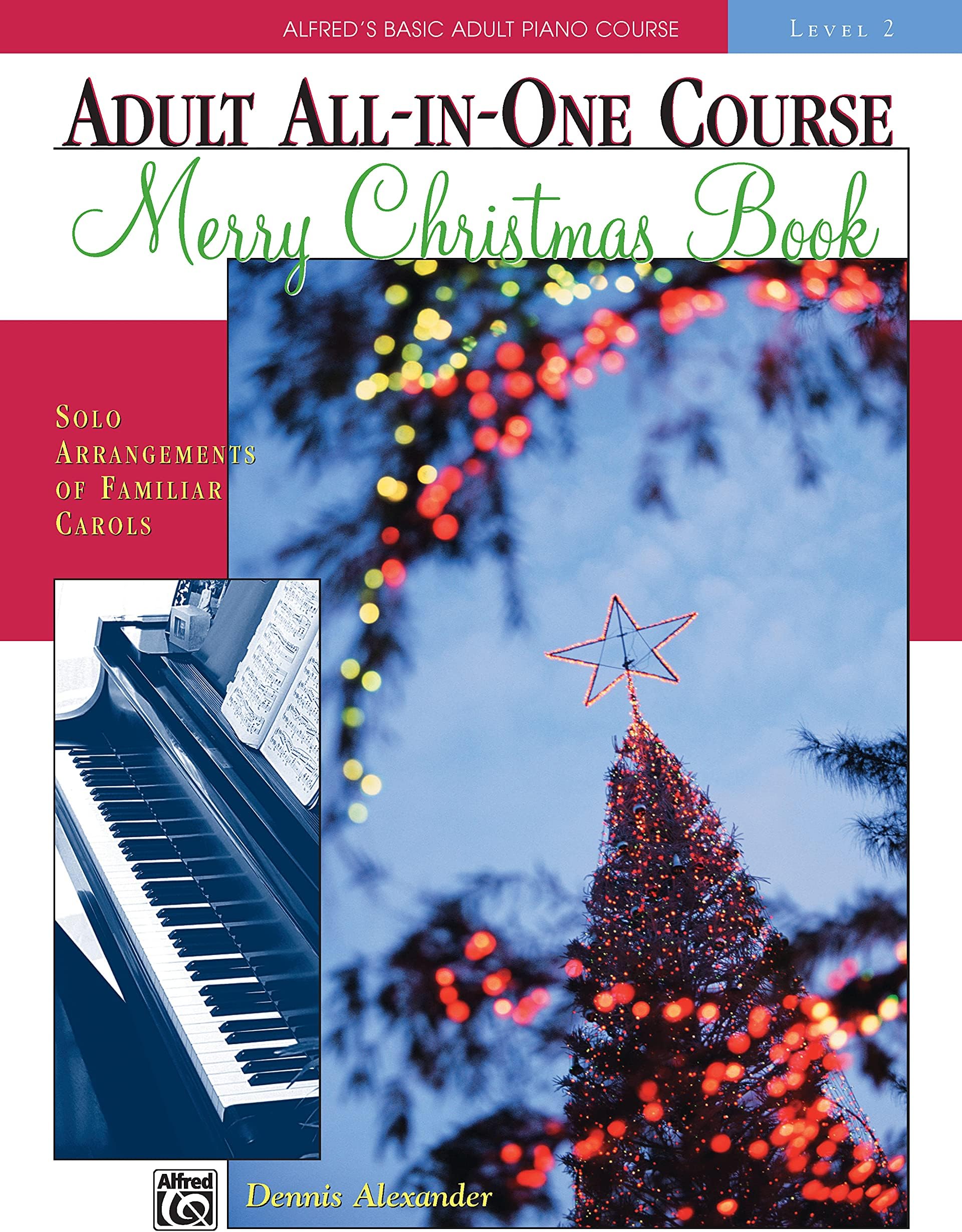 Alfred's Basic Adult All-in-One Christmas Piano, Bk 2: Solo Arrangements of Familiar Carols (Alfred's Basic Adult Piano Course, Bk 2)