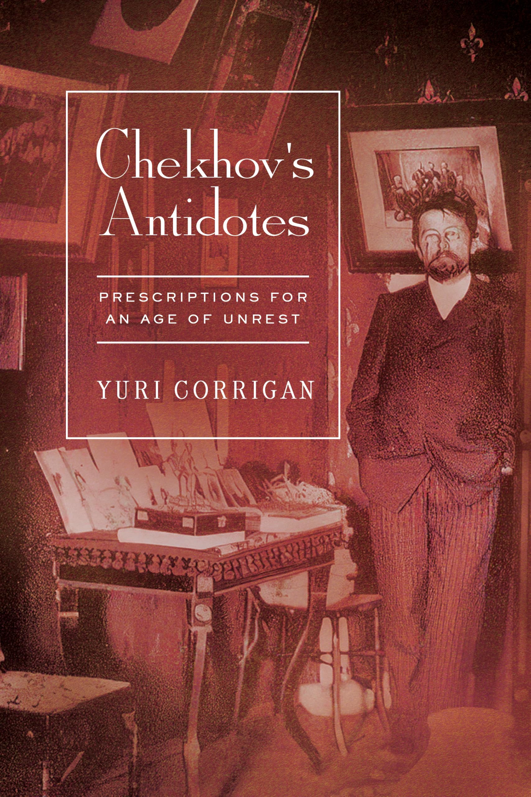Chekhov's Antidotes: Prescriptions for an Age of Unrest