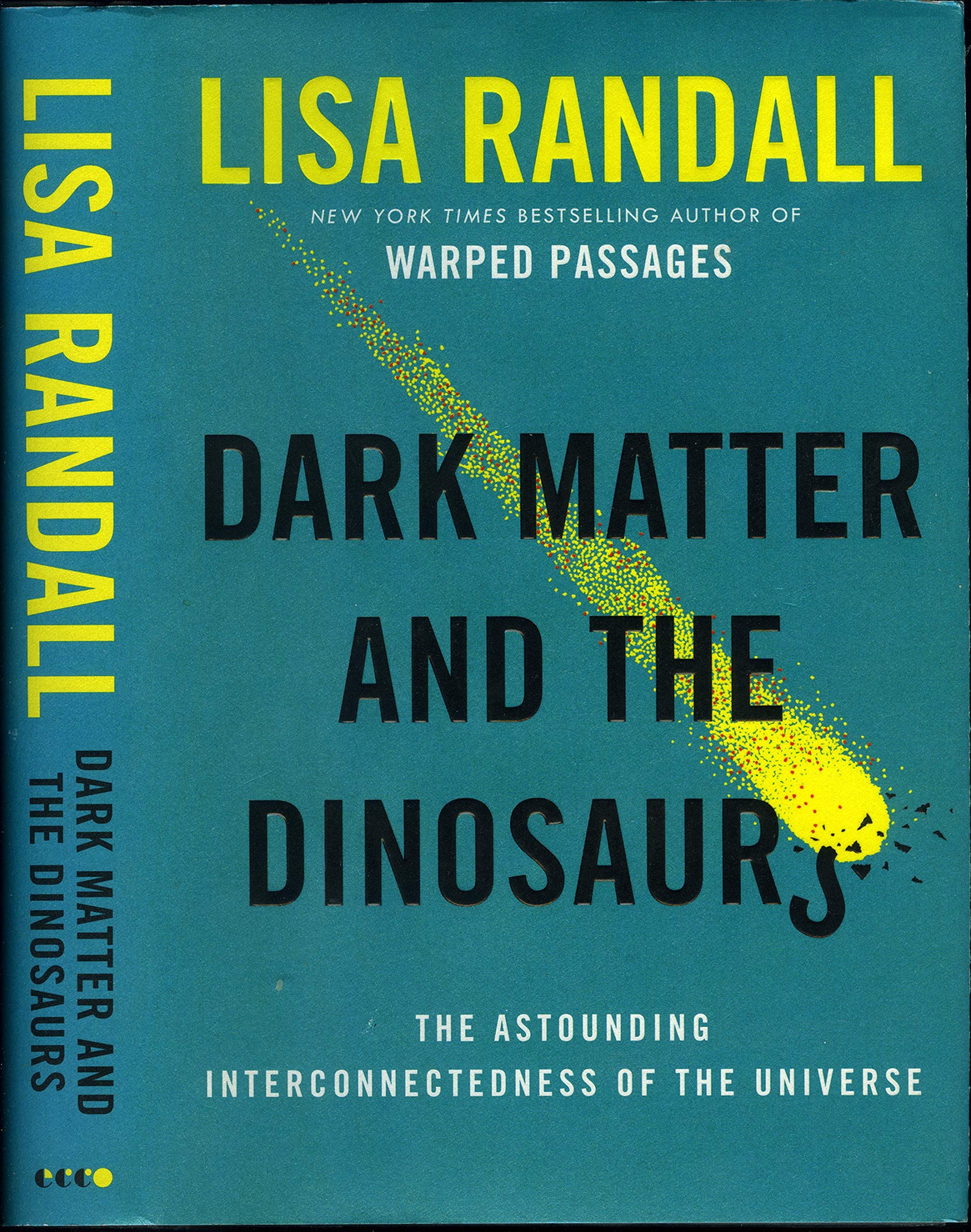Dark Matter and the Dinosaurs: The Astounding Interconnectedness of the Universe Hardcover – Illustrated, October 27, 2015