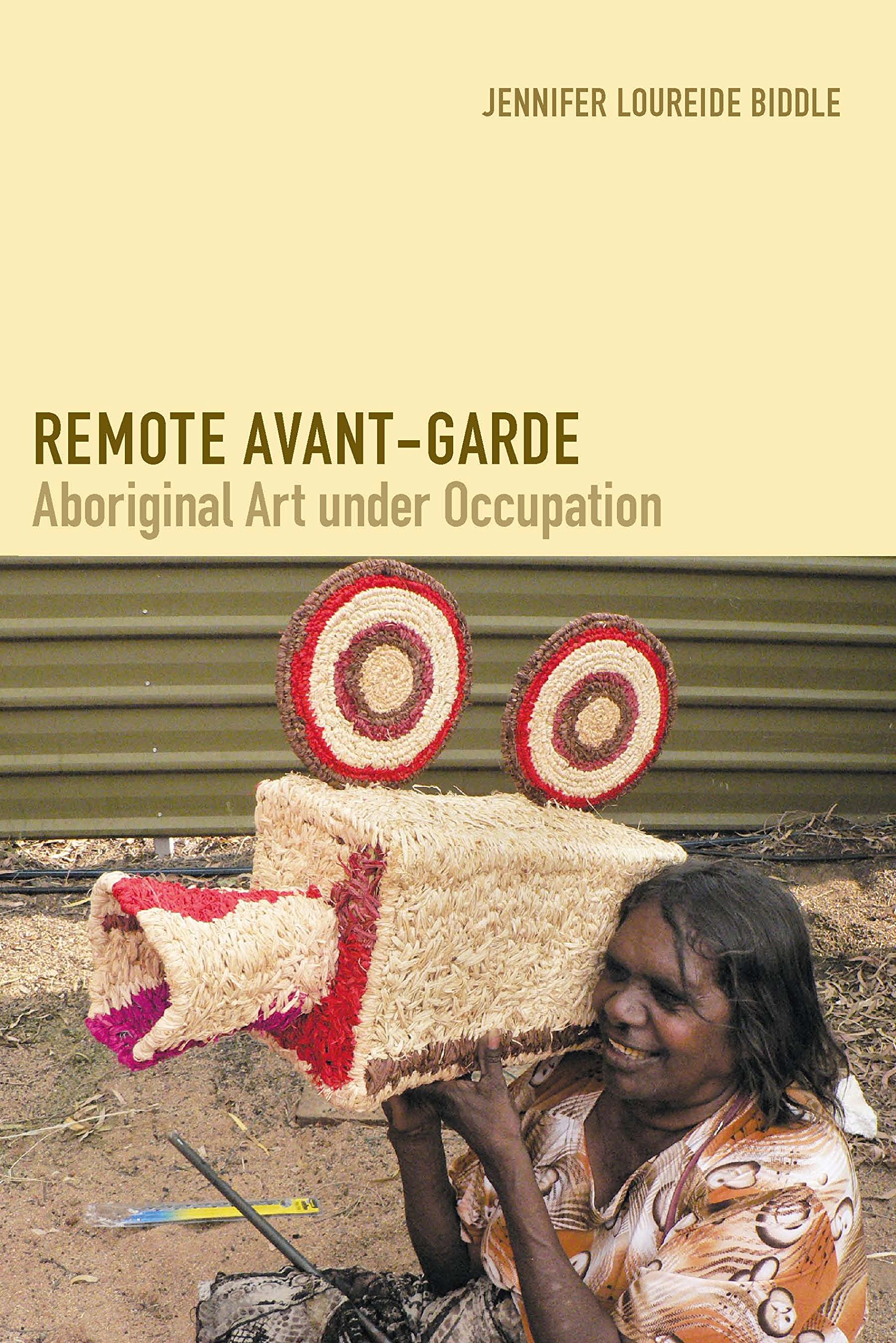 Remote Avant-Garde: Aboriginal Art under Occupation (Objects/Histories)