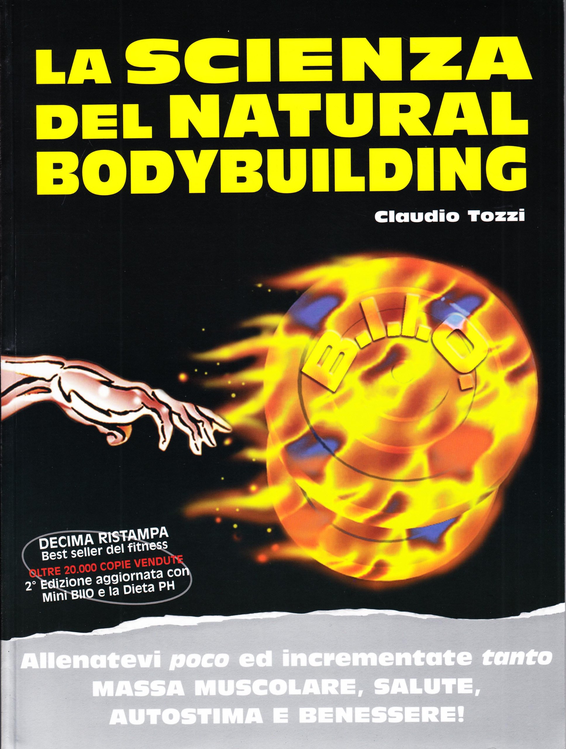 La scienza del natural bodybuilding. Allenatevi poco ed incrementate tanto massa muscolare, salute, autostima e benessere