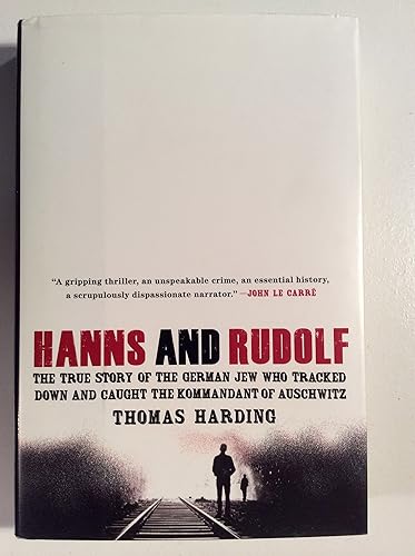 Hanns and Rudolf: The True Story of the German Jew Who Tracked Down and Caught the Kommandant of Auschwitz