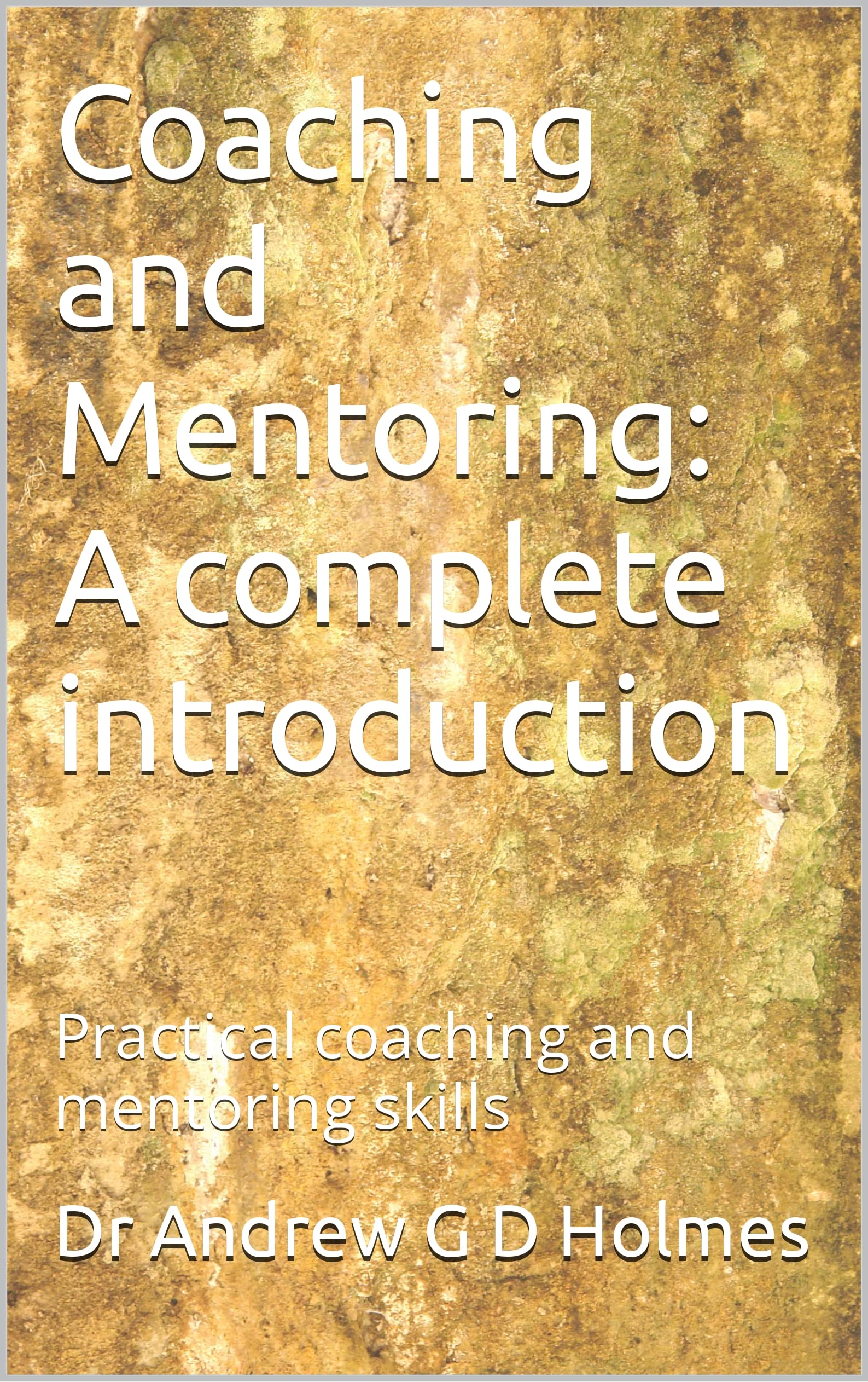 Coaching and Mentoring: A complete introduction: Practical coaching and mentoring skills